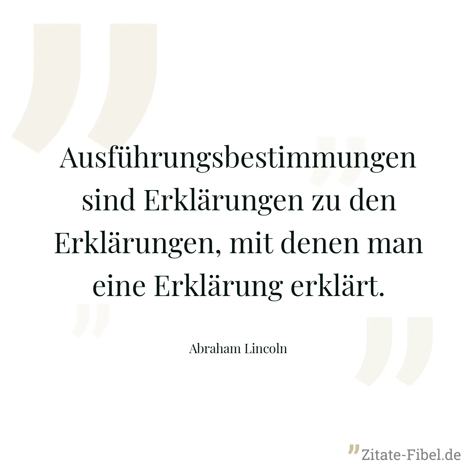 Ausführungsbestimmungen sind Erklärungen zu den Erklärungen, mit denen man eine Erklärung erklärt. - Abraham Lincoln