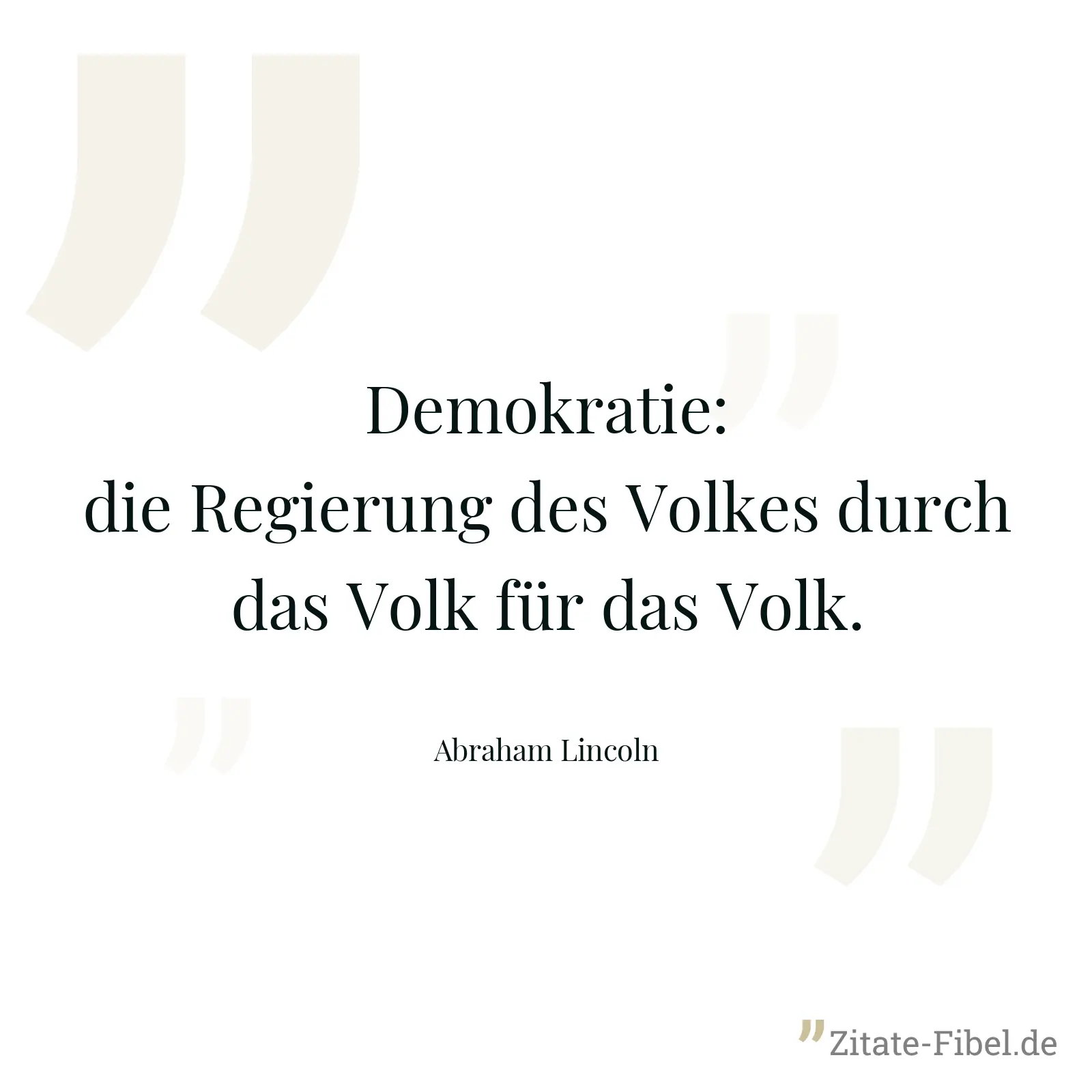 Demokratie: die Regierung des Volkes durch das Volk für das Volk. - Abraham Lincoln