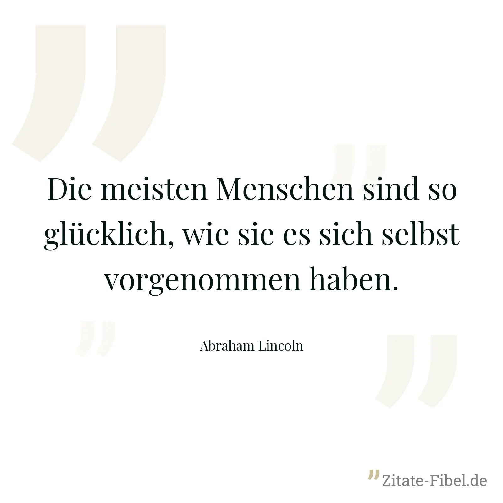 Die meisten Menschen sind so glücklich, wie sie es sich selbst vorgenommen haben. - Abraham Lincoln