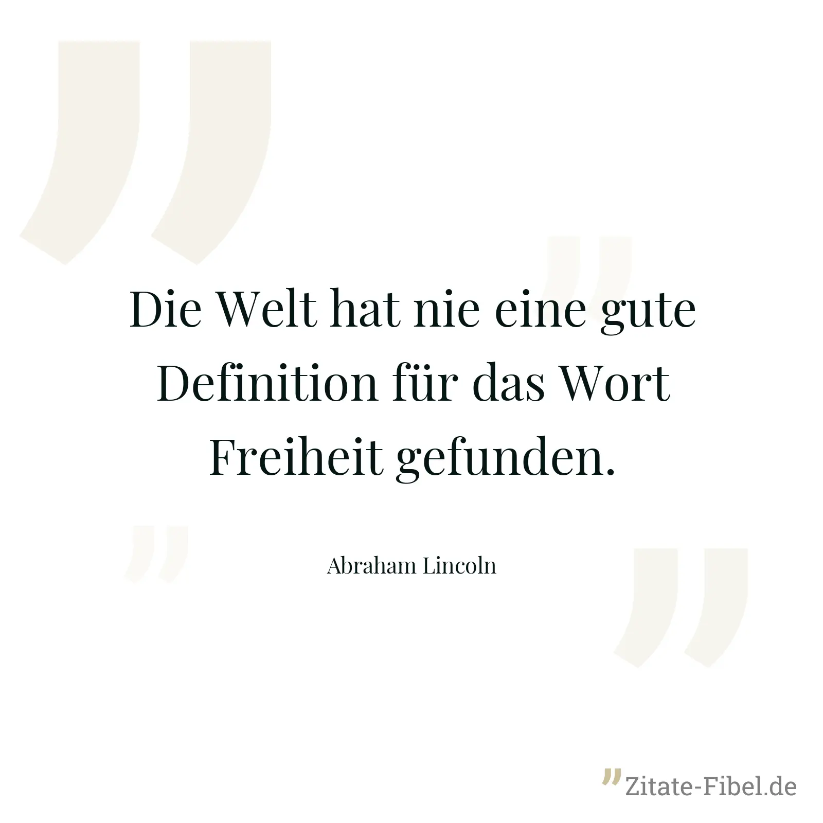 Die Welt hat nie eine gute Definition für das Wort Freiheit gefunden. - Abraham Lincoln