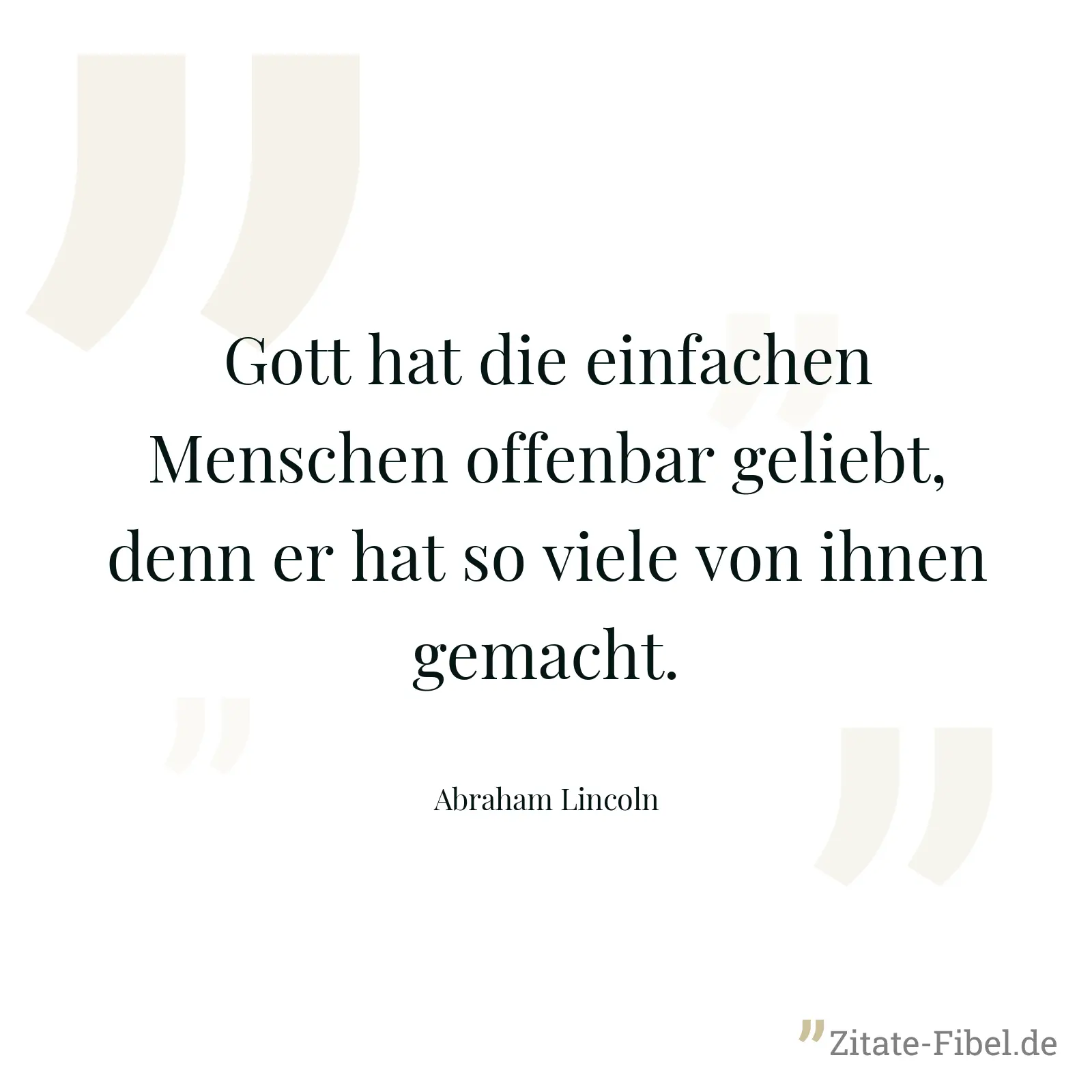 Gott hat die einfachen Menschen offenbar geliebt, denn er hat so viele von ihnen gemacht. - Abraham Lincoln