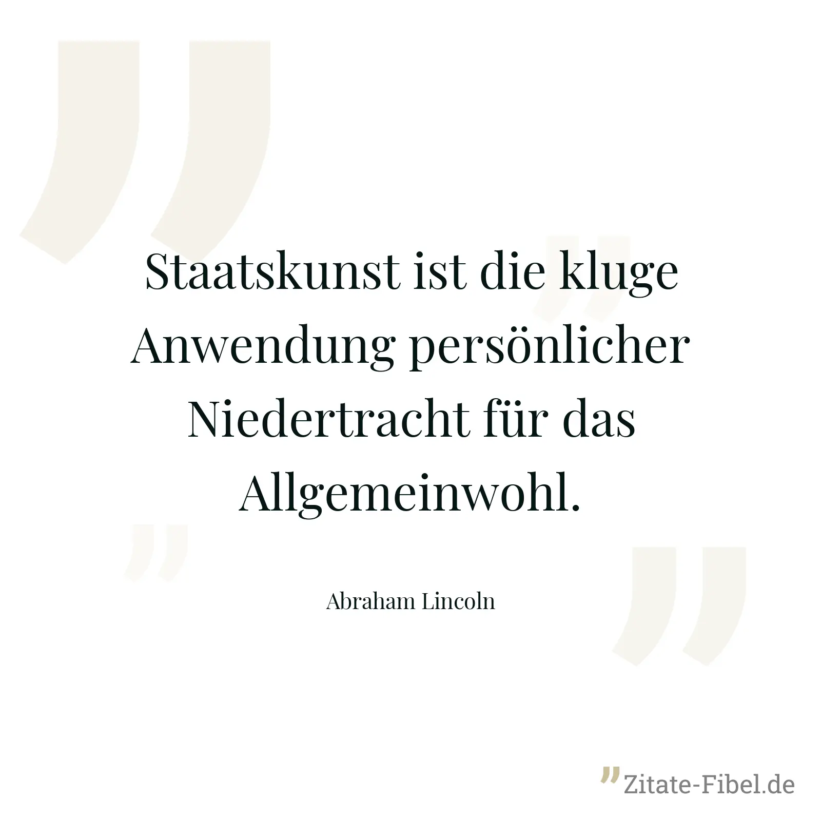 Staatskunst ist die kluge Anwendung persönlicher Niedertracht für das Allgemeinwohl. - Abraham Lincoln