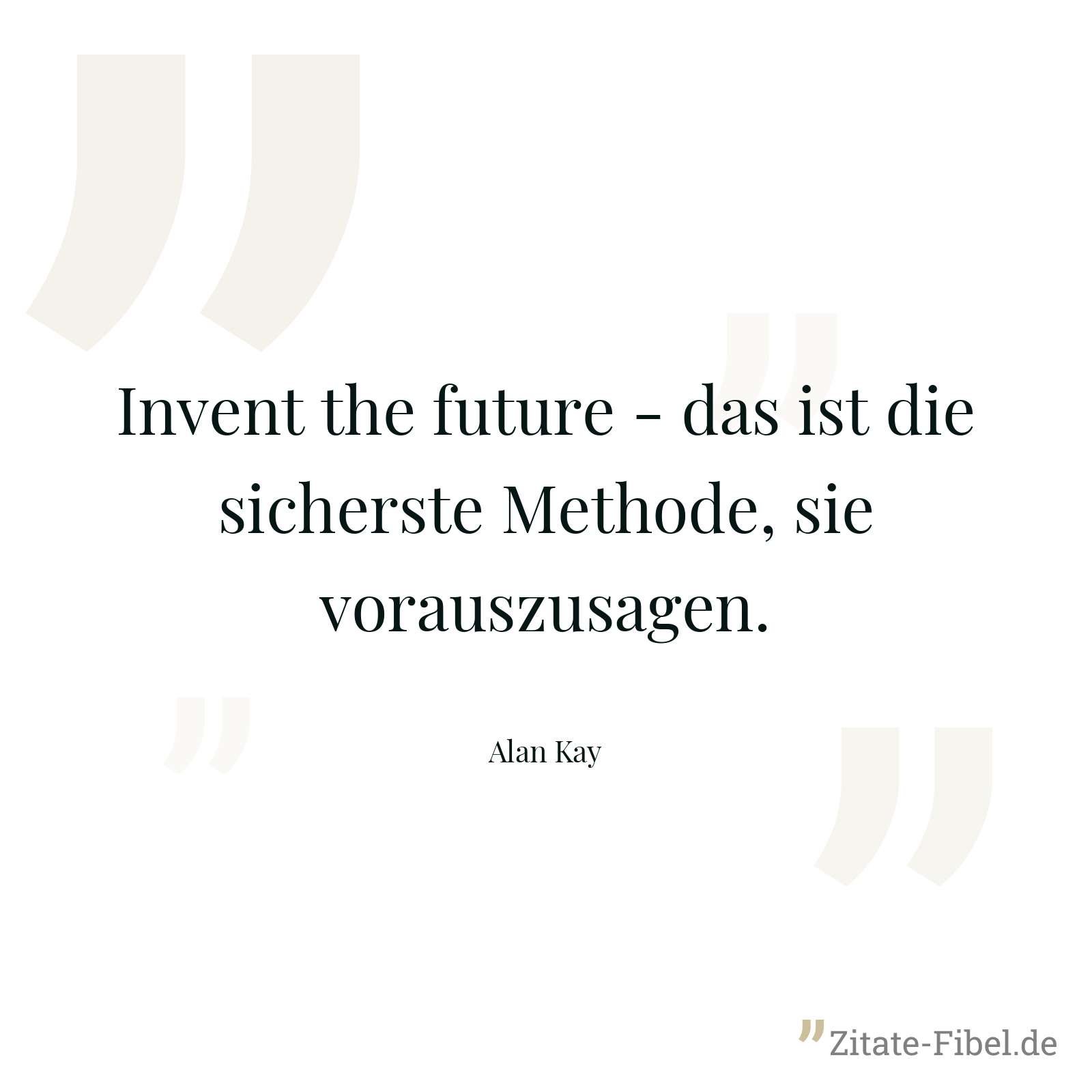 Invent the future - das ist die sicherste Methode, sie vorauszusagen. - Alan Kay