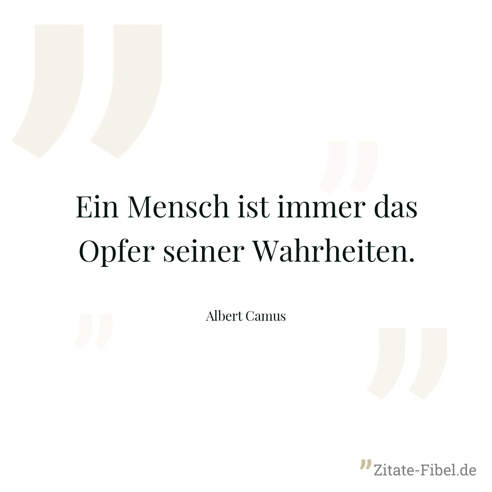 Ein Mensch ist immer das Opfer seiner Wahrheiten. - Albert Camus