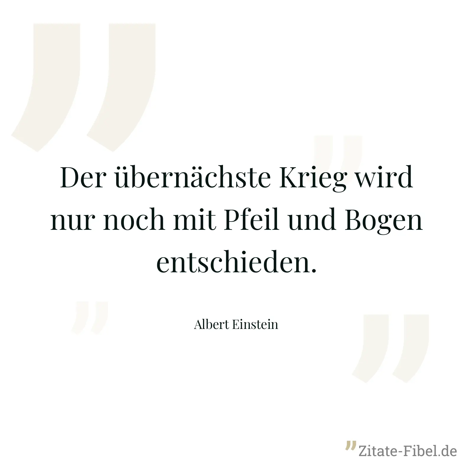 Der übernächste Krieg wird nur noch mit Pfeil und Bogen entschieden. - Albert Einstein