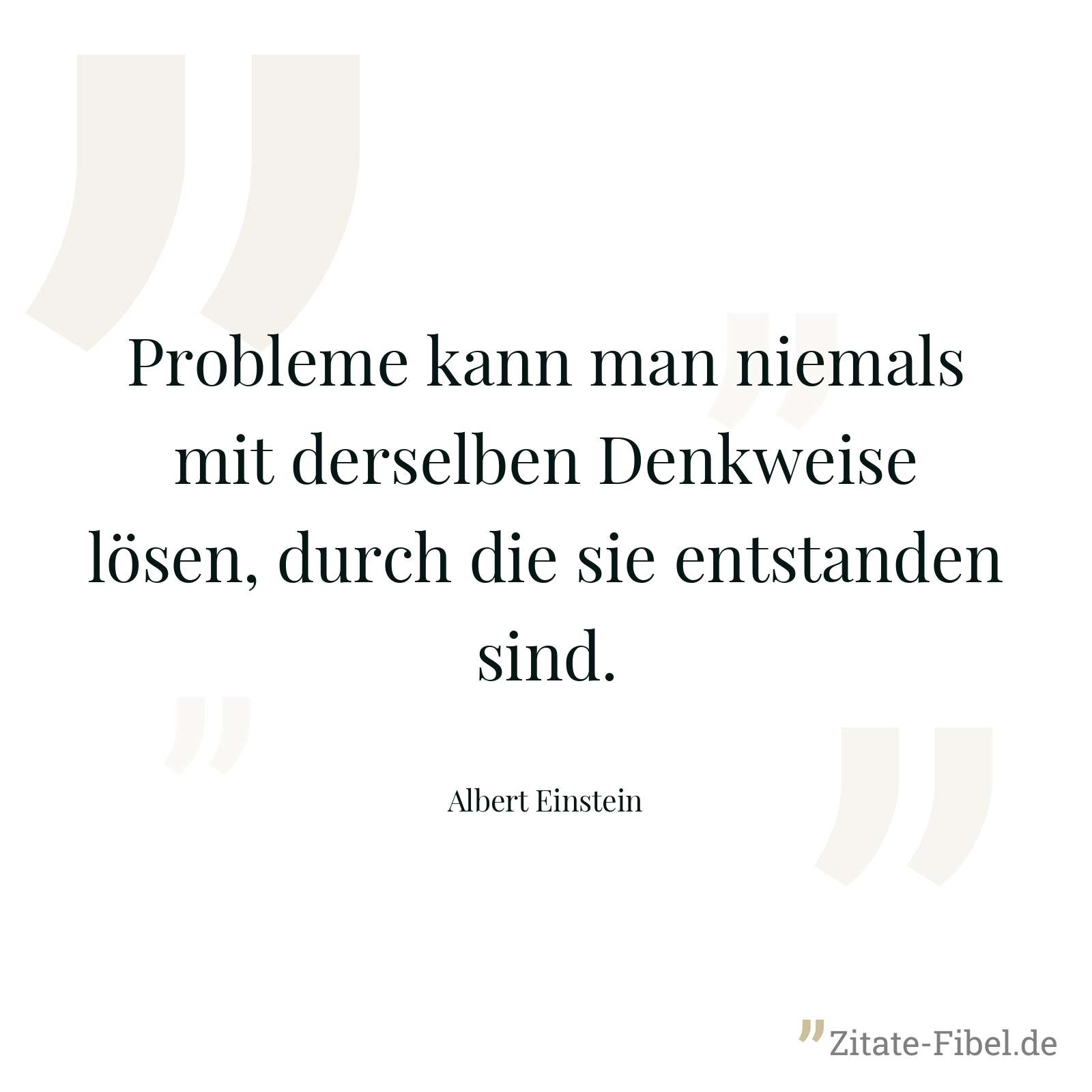 Probleme kann man niemals mit derselben Denkweise lösen, durch die sie entstanden sind. - Albert Einstein