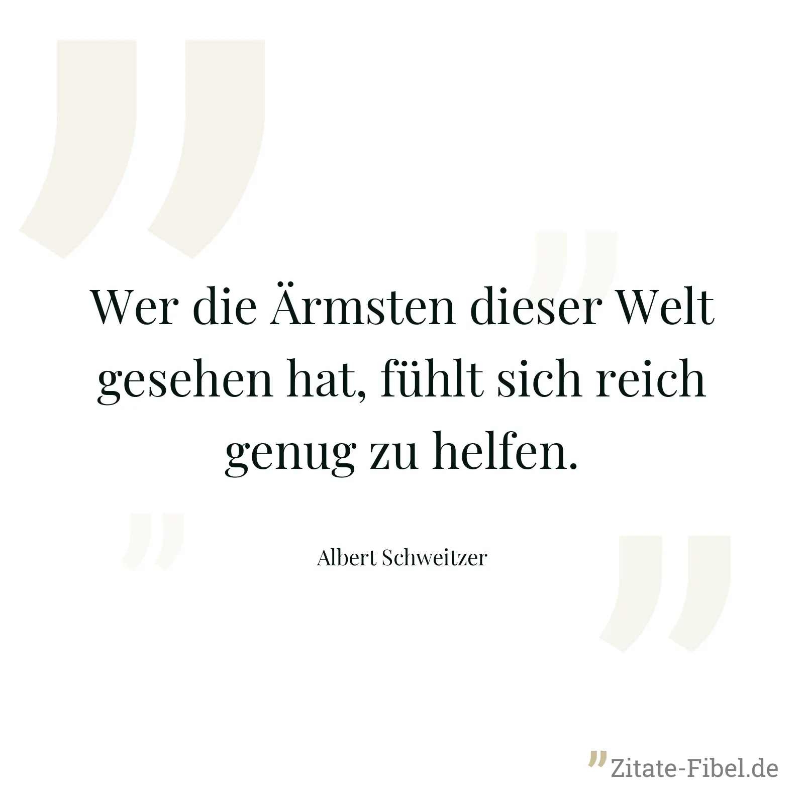 Wer die Ärmsten dieser Welt gesehen hat, fühlt sich reich genug zu helfen. - Albert Schweitzer