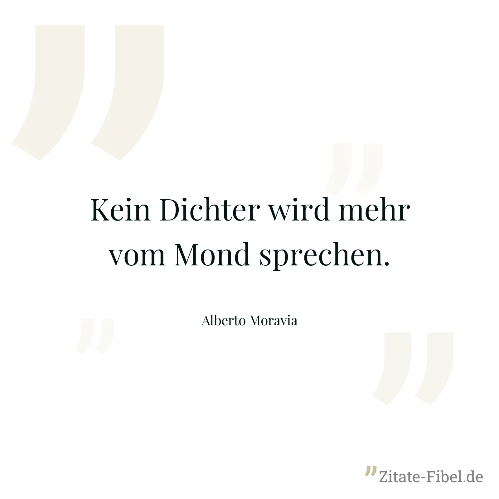 Kein Dichter wird mehr vom Mond sprechen. - Alberto Moravia