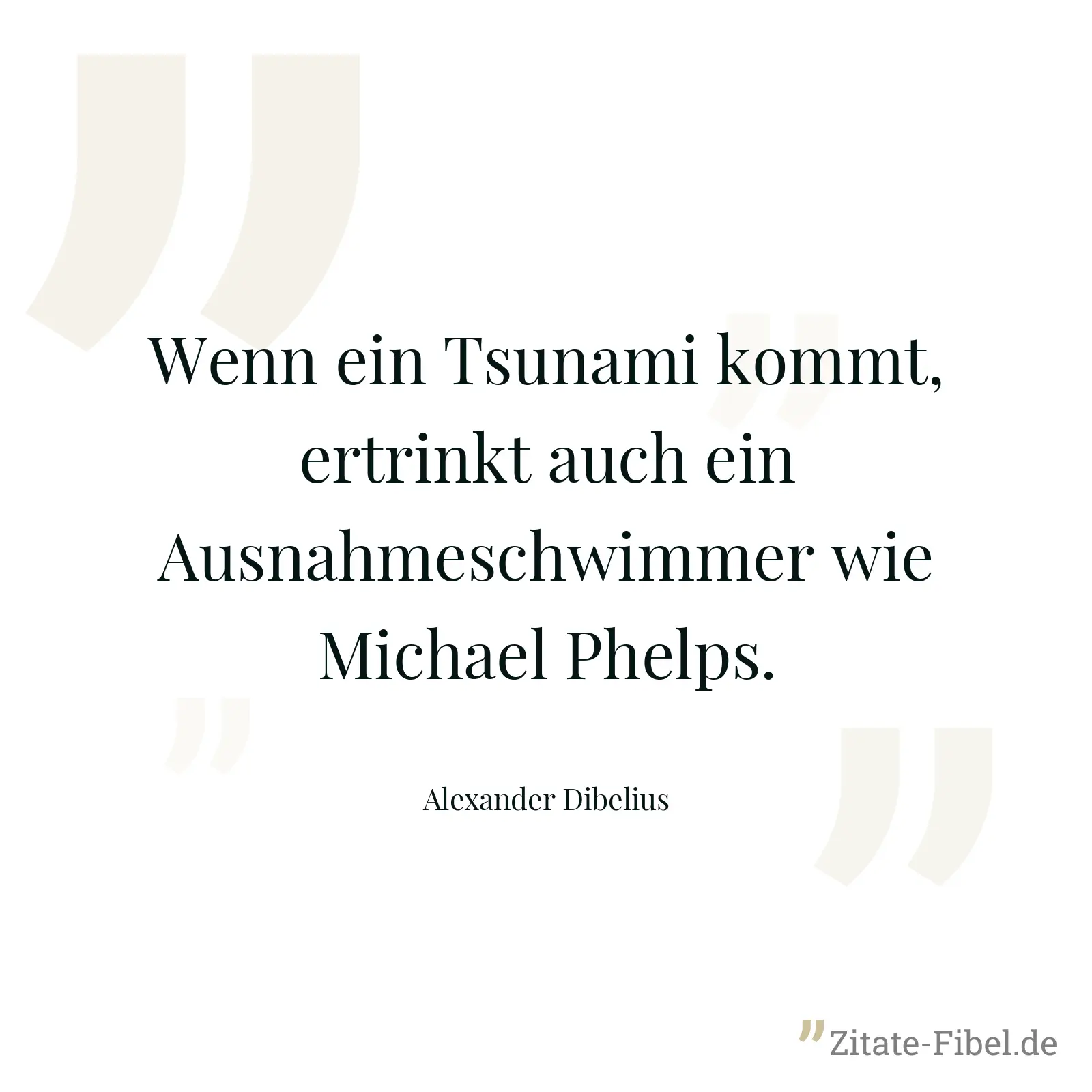 Wenn ein Tsunami kommt, ertrinkt auch ein Ausnahmeschwimmer wie Michael Phelps. - Alexander Dibelius