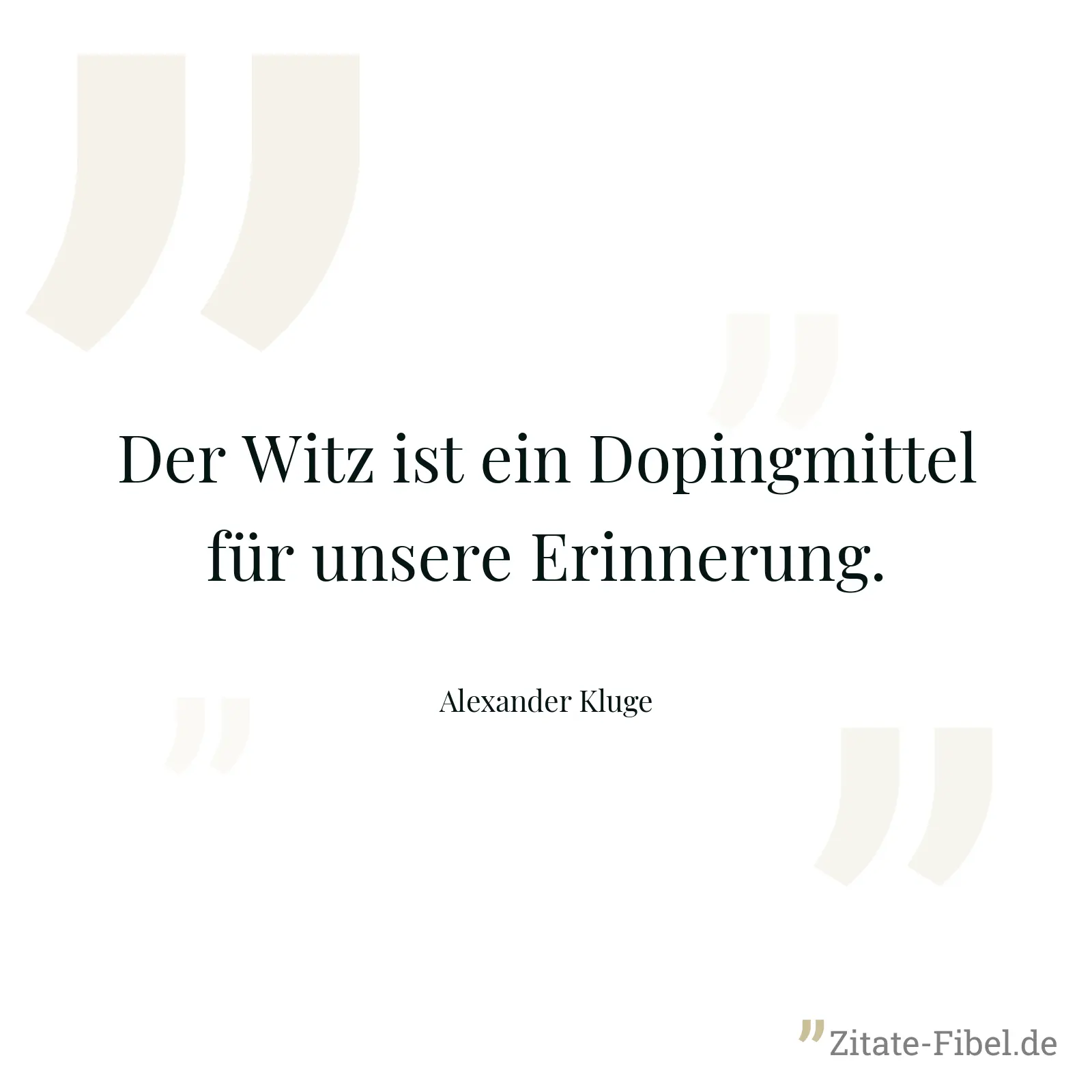 Der Witz ist ein Dopingmittel für unsere Erinnerung. - Alexander Kluge