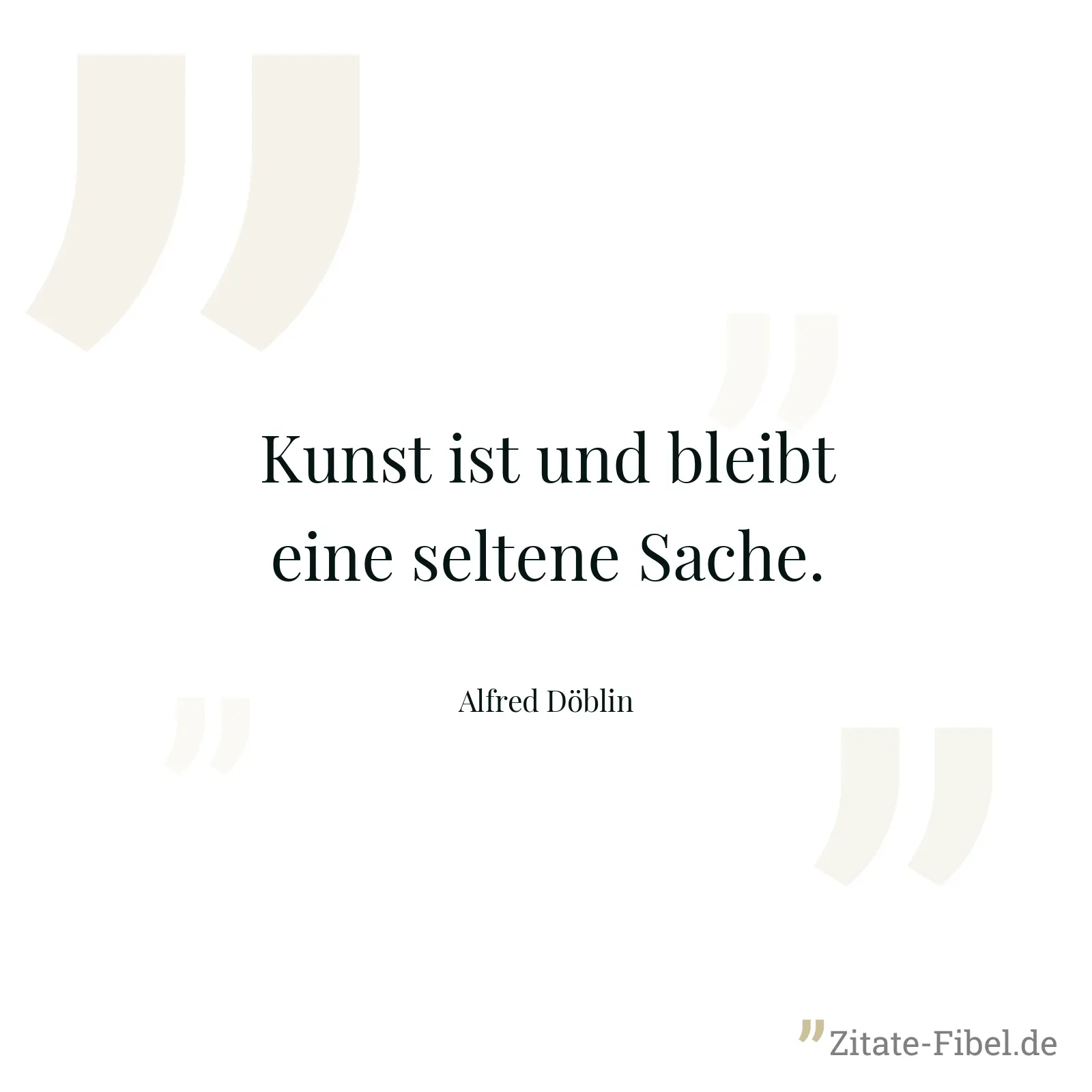 Kunst ist und bleibt eine seltene Sache. - Alfred Döblin