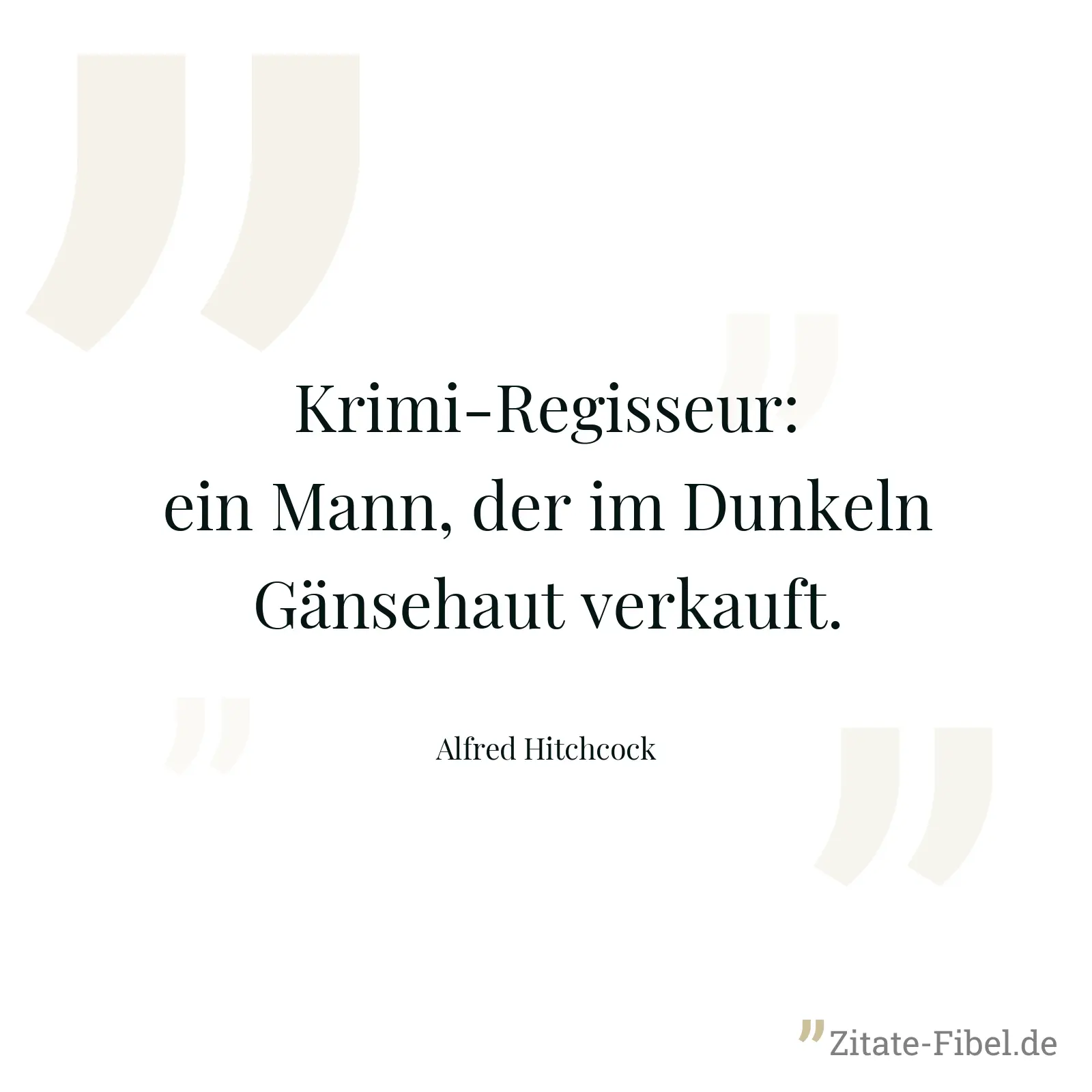 Krimi-Regisseur: ein Mann, der im Dunkeln Gänsehaut verkauft. - Alfred Hitchcock