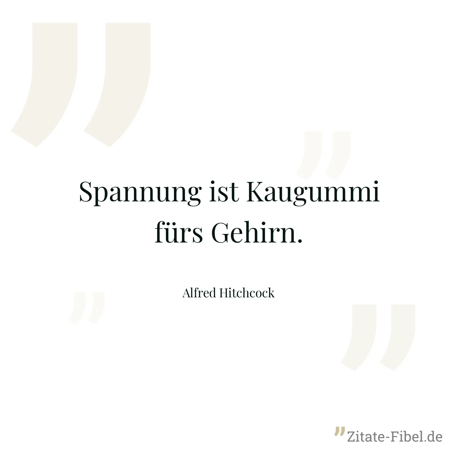 Spannung ist Kaugummi fürs Gehirn. - Alfred Hitchcock