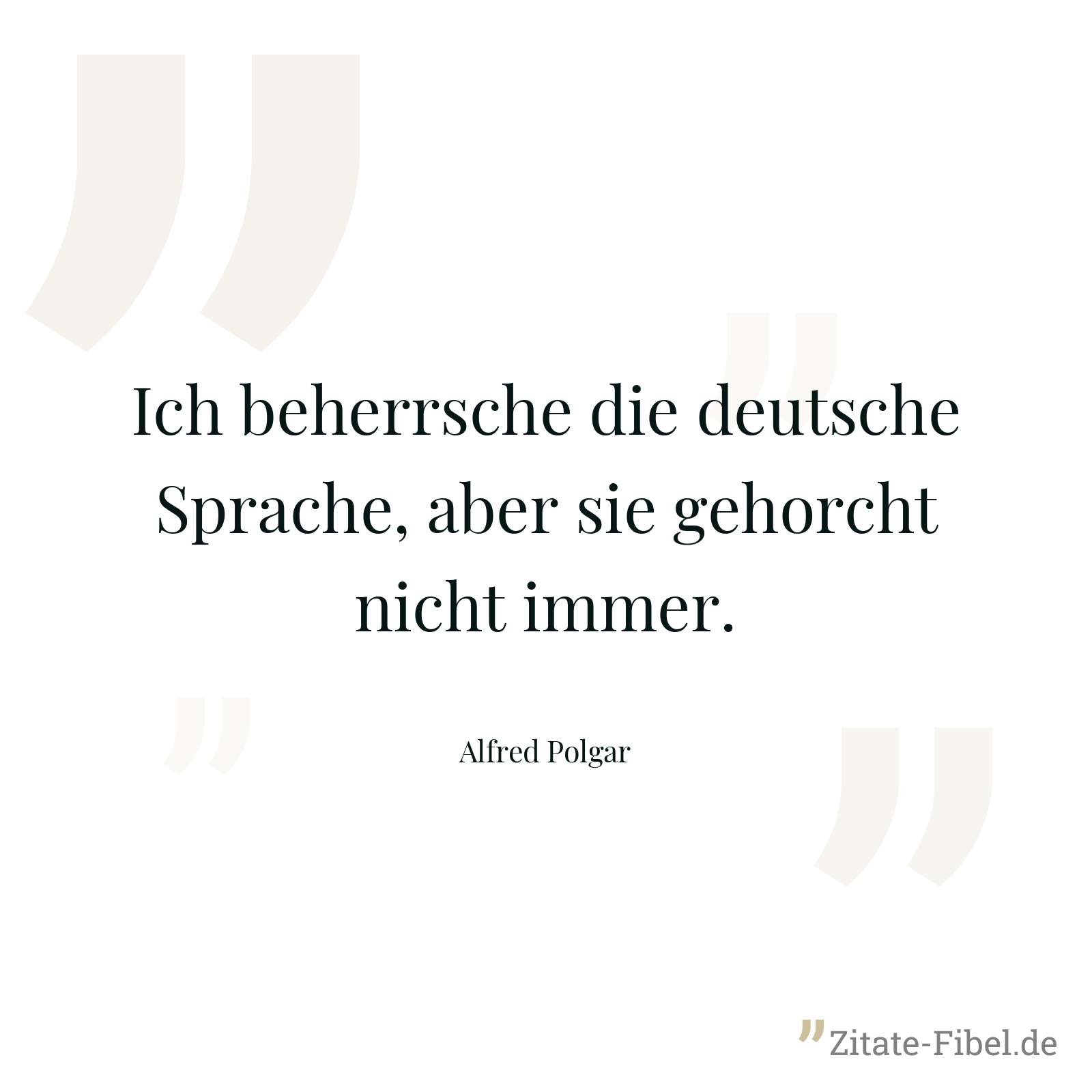 Ich beherrsche die deutsche Sprache, aber sie gehorcht nicht immer. - Alfred Polgar