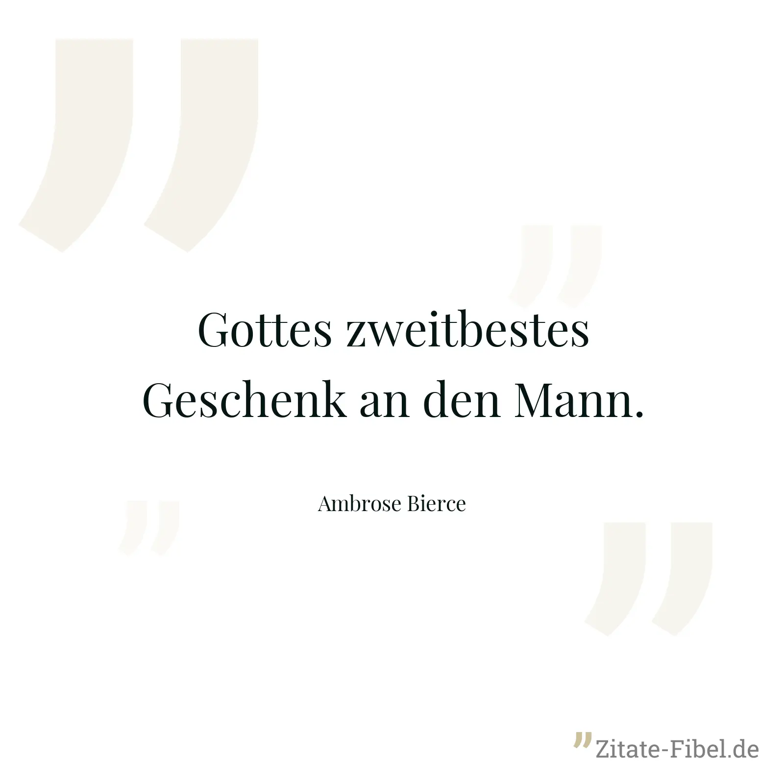 Gottes zweitbestes Geschenk an den Mann. - Ambrose Bierce