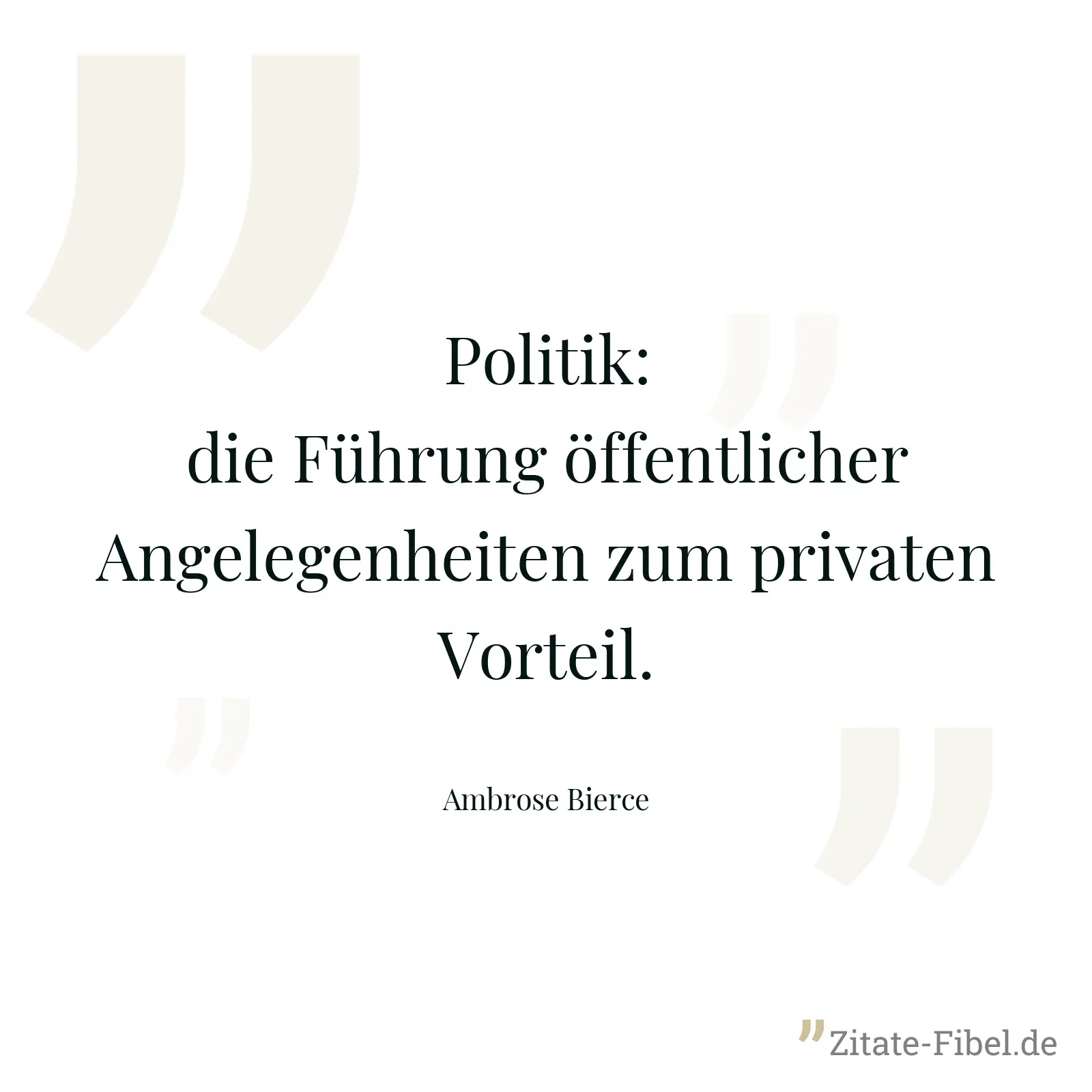 Politik: die Führung öffentlicher Angelegenheiten zum privaten Vorteil. - Ambrose Bierce