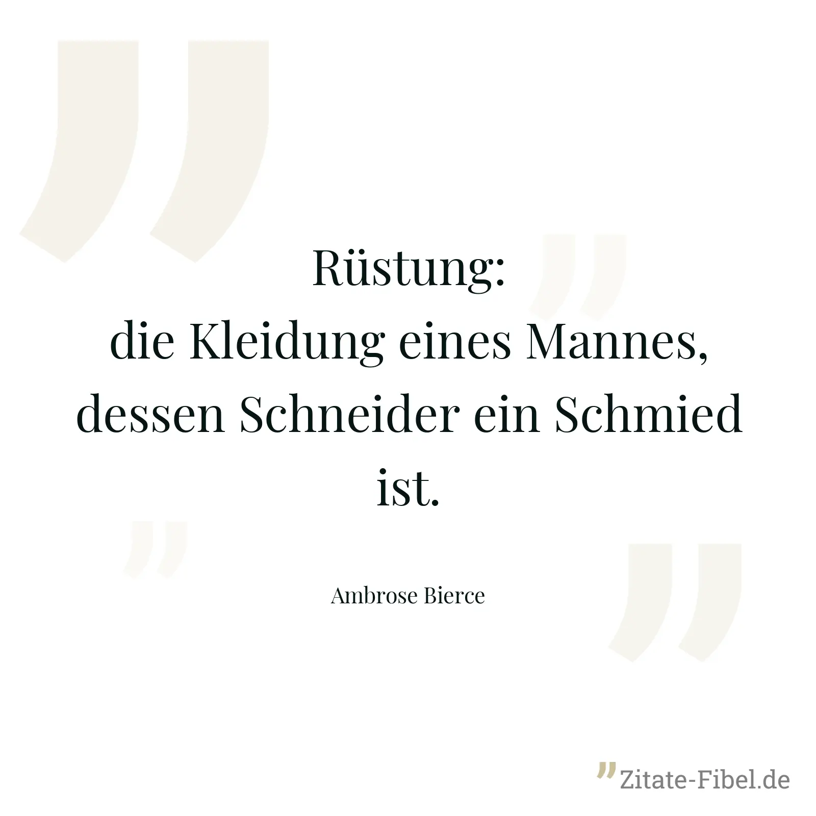 Rüstung: die Kleidung eines Mannes, dessen Schneider ein Schmied ist. - Ambrose Bierce