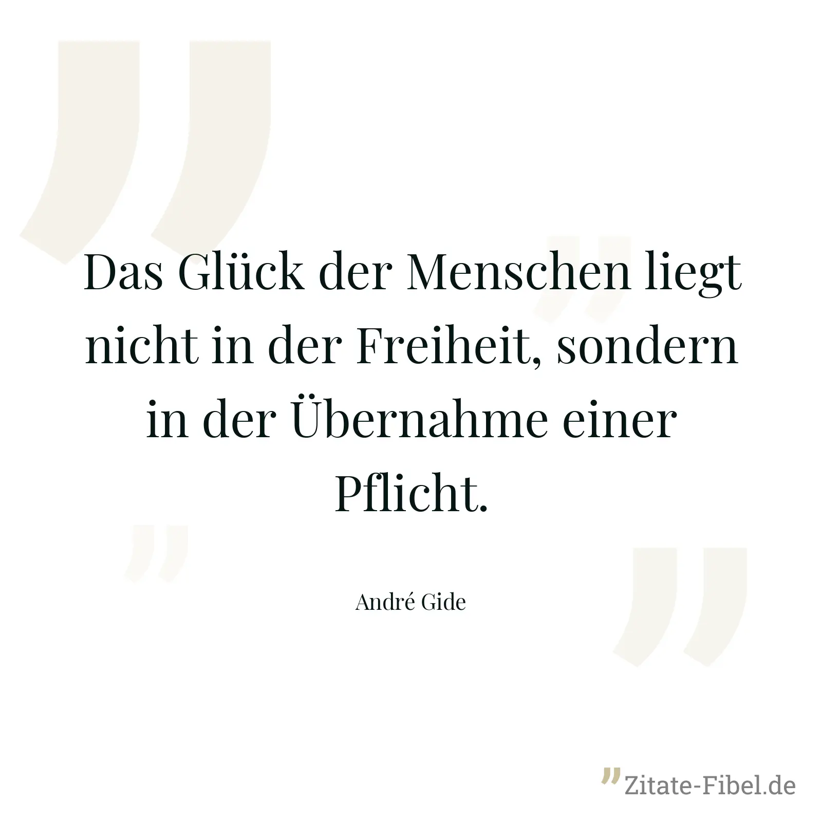 Das Glück der Menschen liegt nicht in der Freiheit, sondern in der Übernahme einer Pflicht. - André Gide