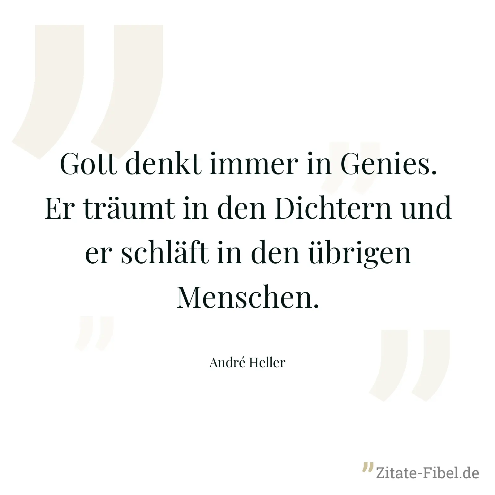 Gott denkt immer in Genies. Er träumt in den Dichtern und er schläft in den übrigen Menschen. - André Heller