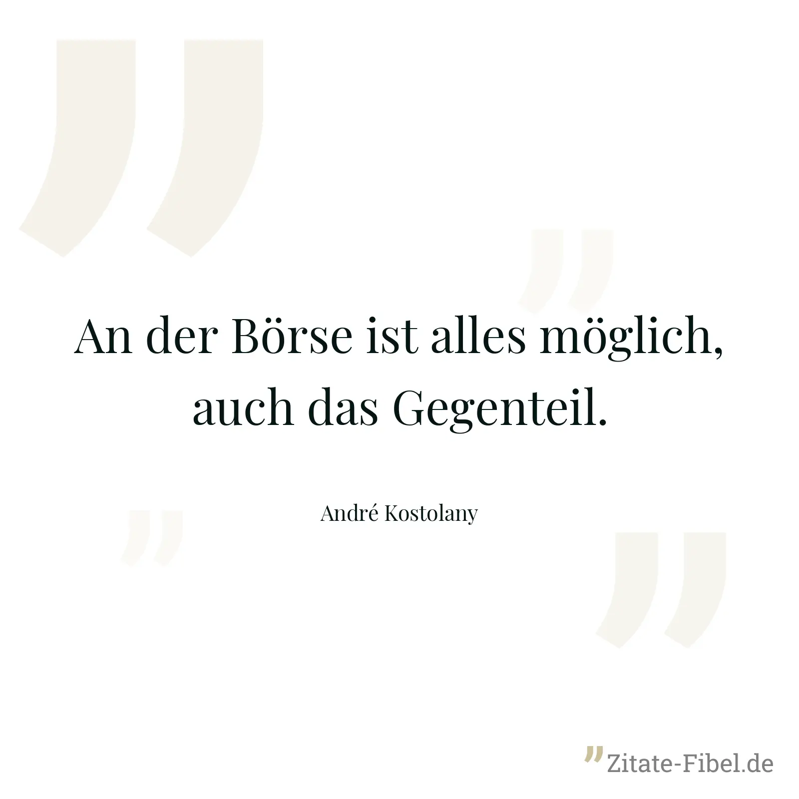 An der Börse ist alles möglich, auch das Gegenteil. - André Kostolany