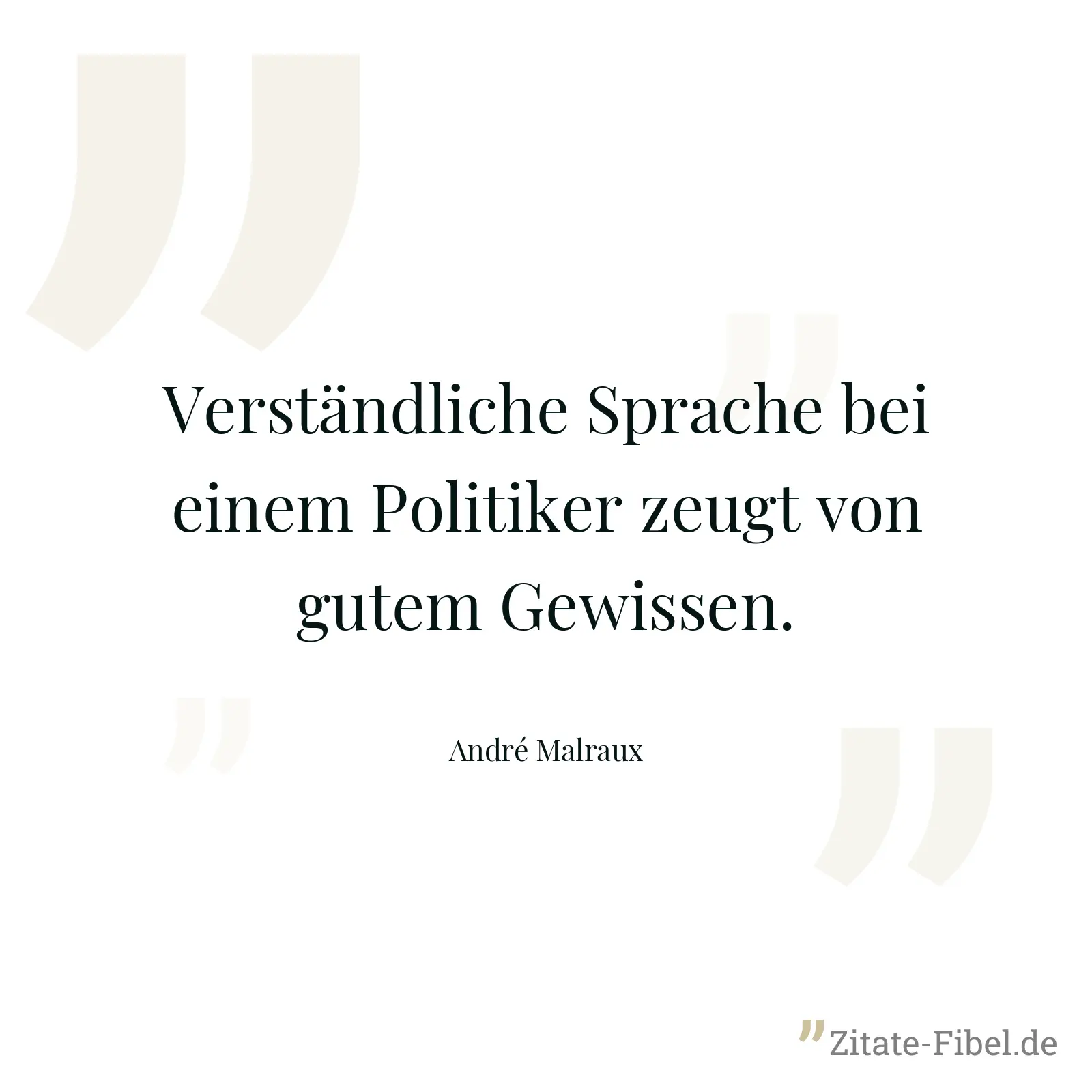 Verständliche Sprache bei einem Politiker zeugt von gutem Gewissen. - André Malraux