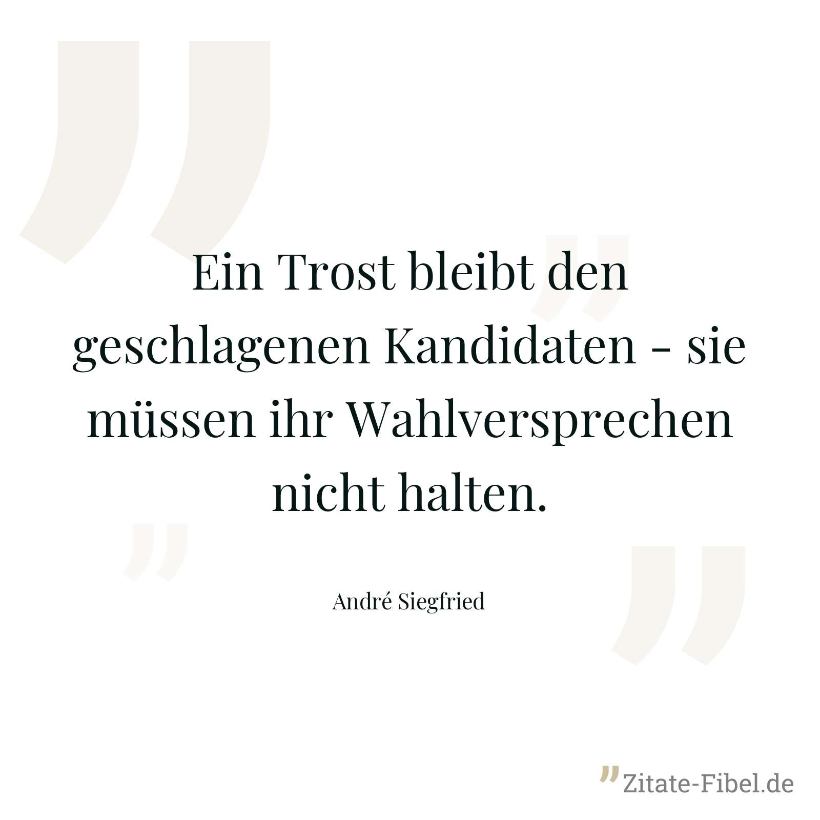 Ein Trost bleibt den geschlagenen Kandidaten - sie müssen ihr Wahlversprechen nicht halten. - André Siegfried