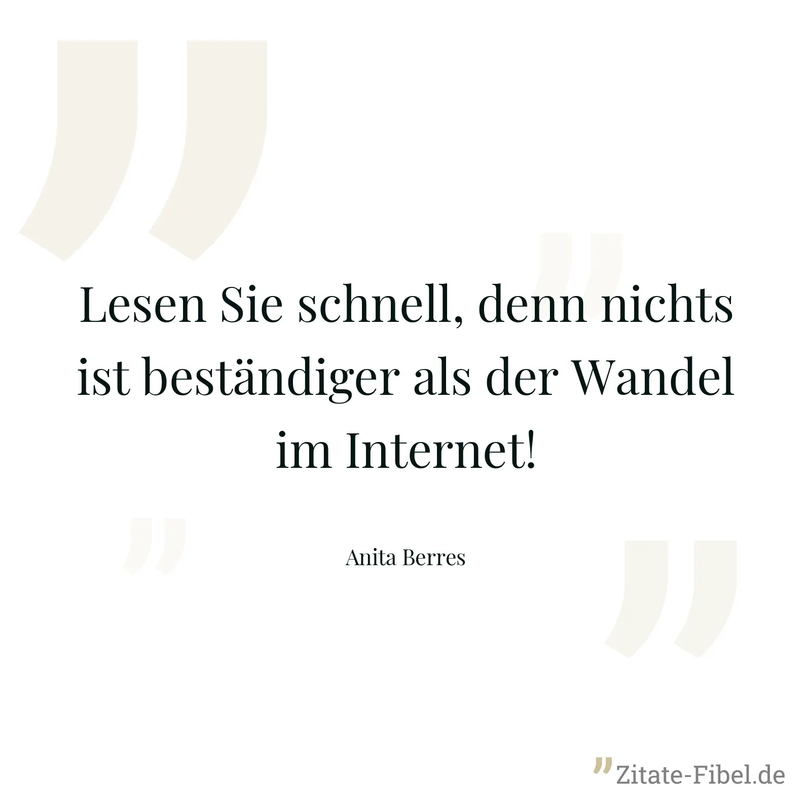 Lesen Sie schnell, denn nichts ist beständiger als der Wandel im Internet! - Anita Berres