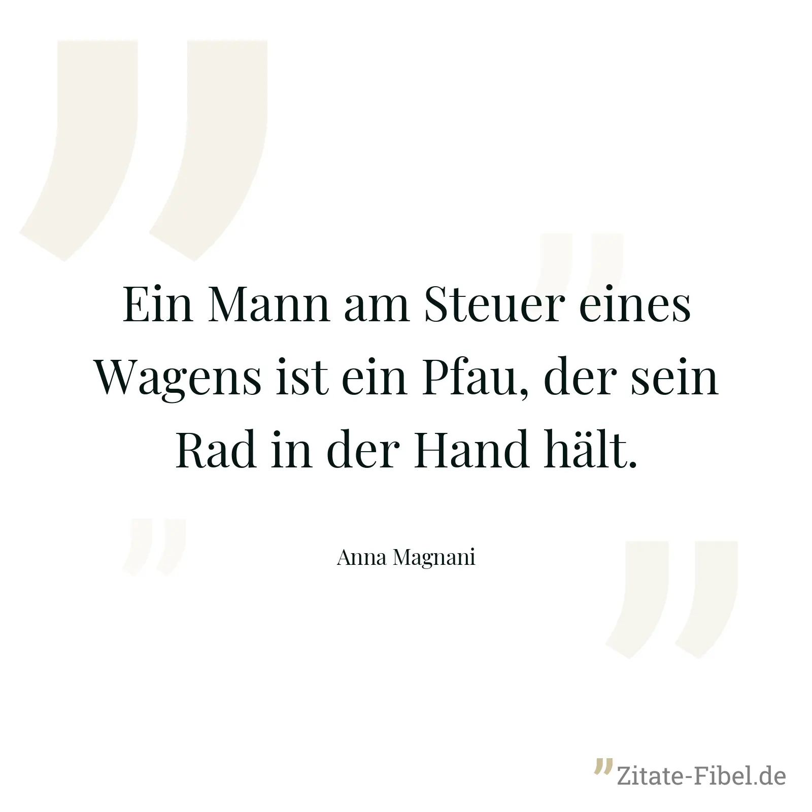 Ein Mann am Steuer eines Wagens ist ein Pfau, der sein Rad in der Hand hält. - Anna Magnani