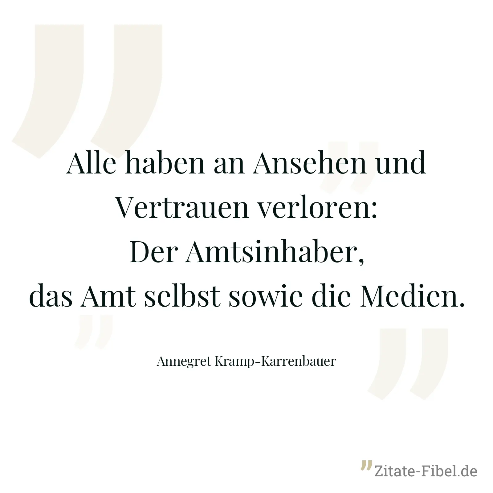 Alle haben an Ansehen und Vertrauen verloren: Der Amtsinhaber, das Amt selbst sowie die Medien. - Annegret Kramp-Karrenbauer