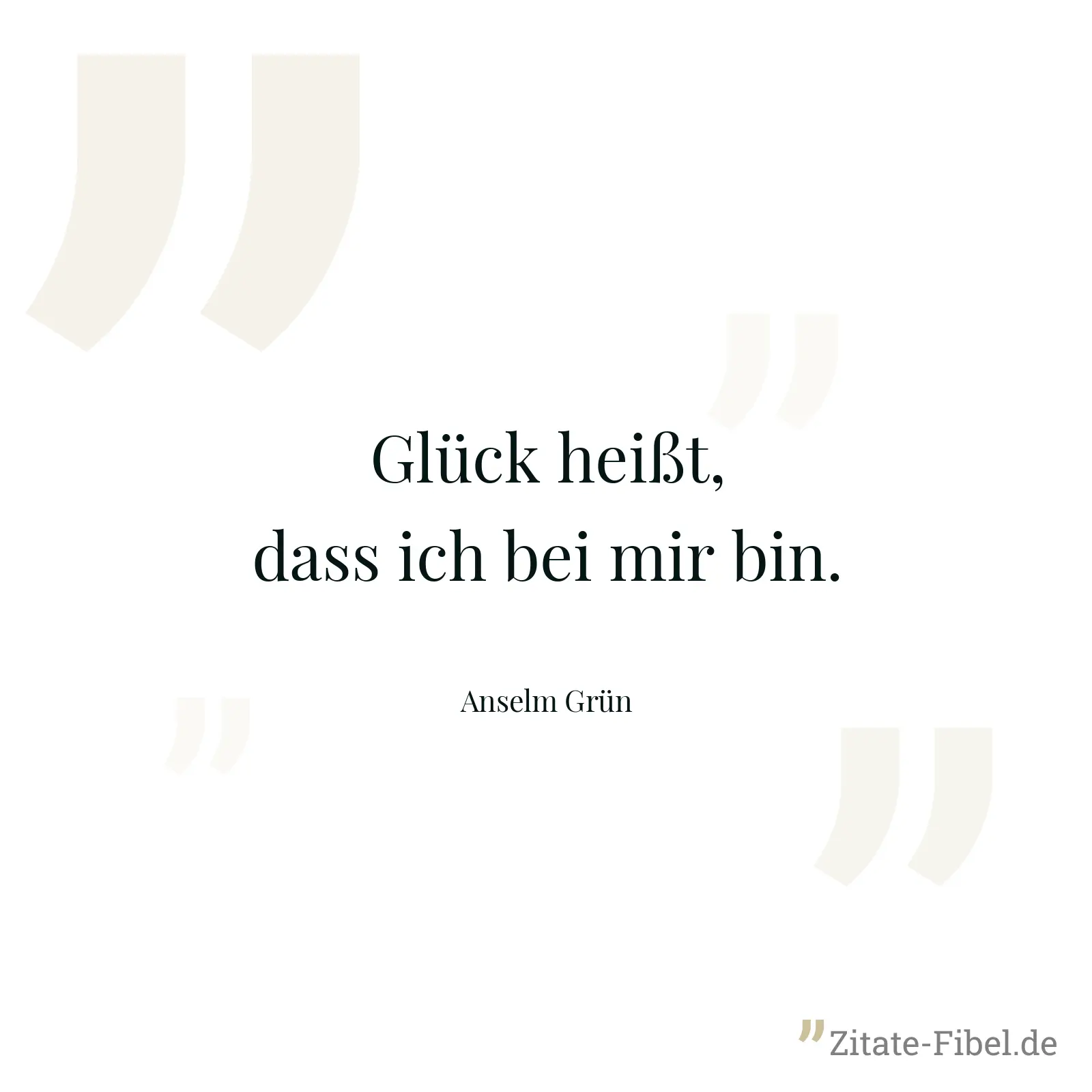 Glück heißt, dass ich bei mir bin. - Anselm Grün