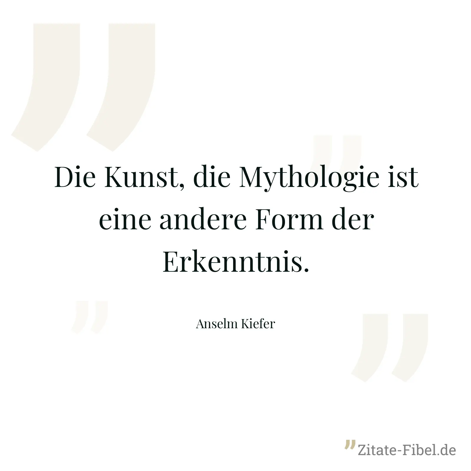 Die Kunst, die Mythologie ist eine andere Form der Erkenntnis. - Anselm Kiefer