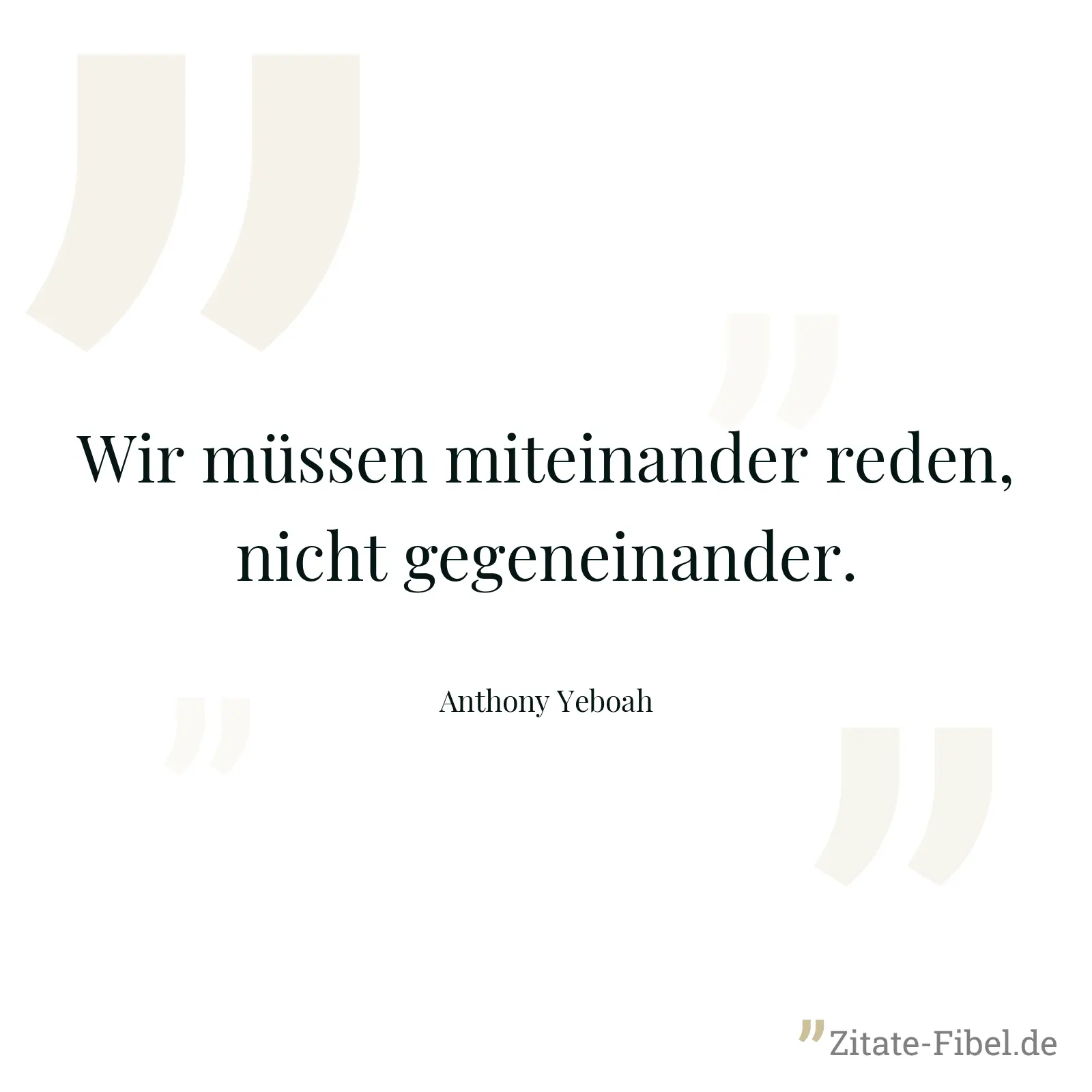 Wir müssen miteinander reden, nicht gegeneinander. - Anthony Yeboah
