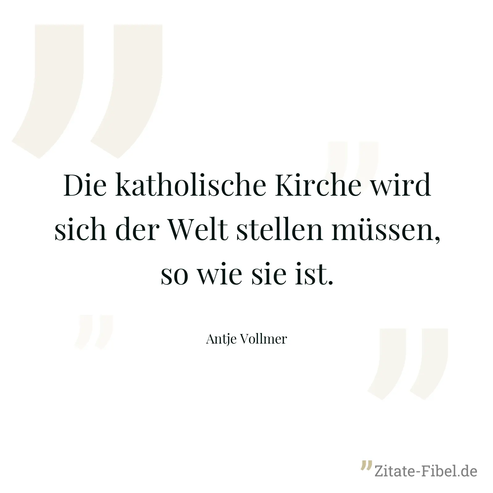 Die katholische Kirche wird sich der Welt stellen müssen, so wie sie ist. - Antje Vollmer