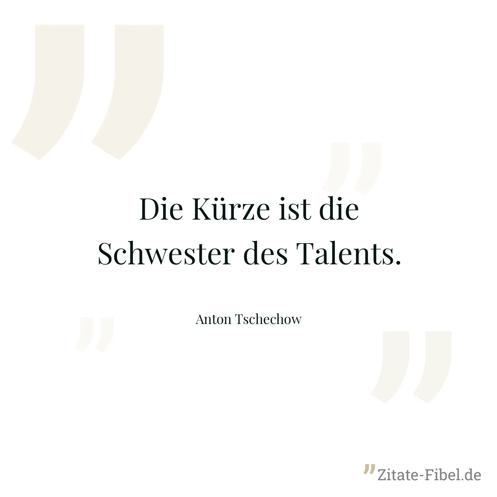 Die Kürze ist die Schwester des Talents. - Anton Tschechow