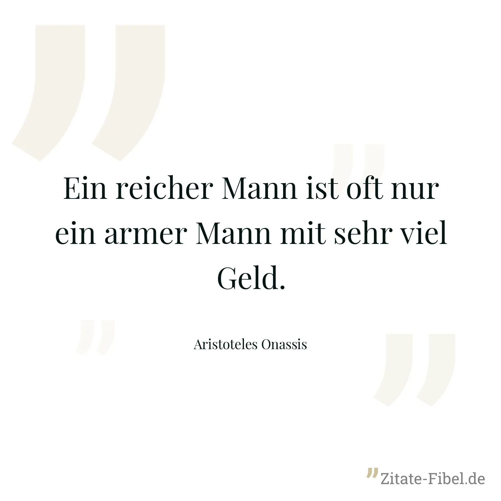 Ein reicher Mann ist oft nur ein armer Mann mit sehr viel Geld. - Aristoteles Onassis