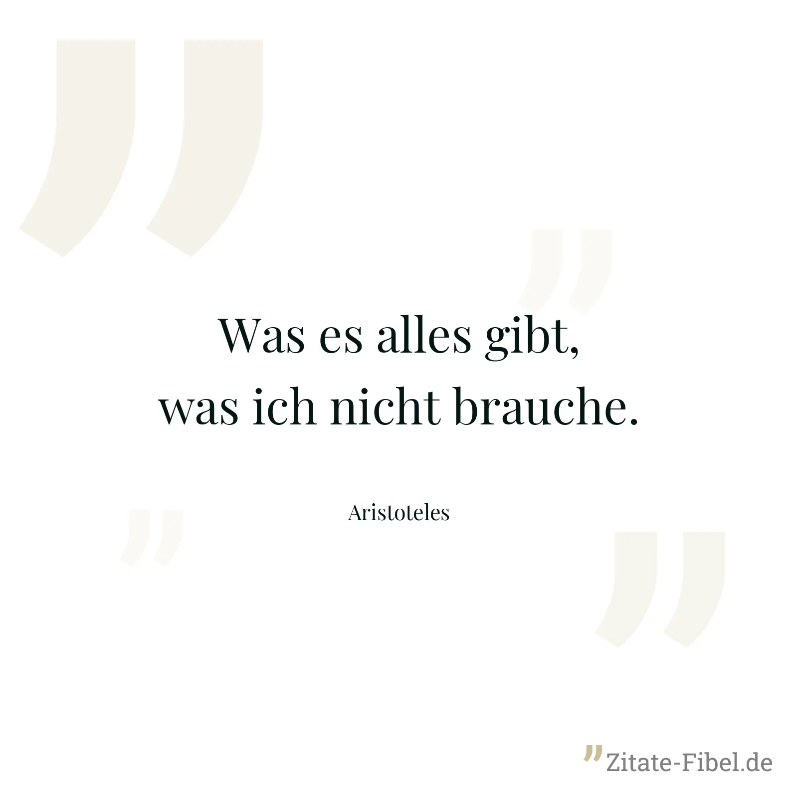 Was es alles gibt, was ich nicht brauche. - Aristoteles