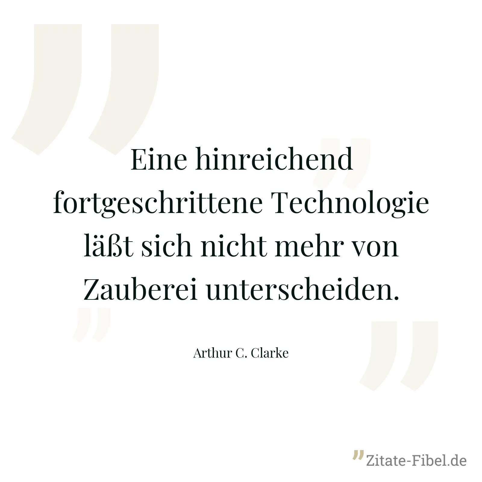 Eine hinreichend fortgeschrittene Technologie läßt sich nicht mehr von Zauberei unterscheiden. - Arthur C. Clarke