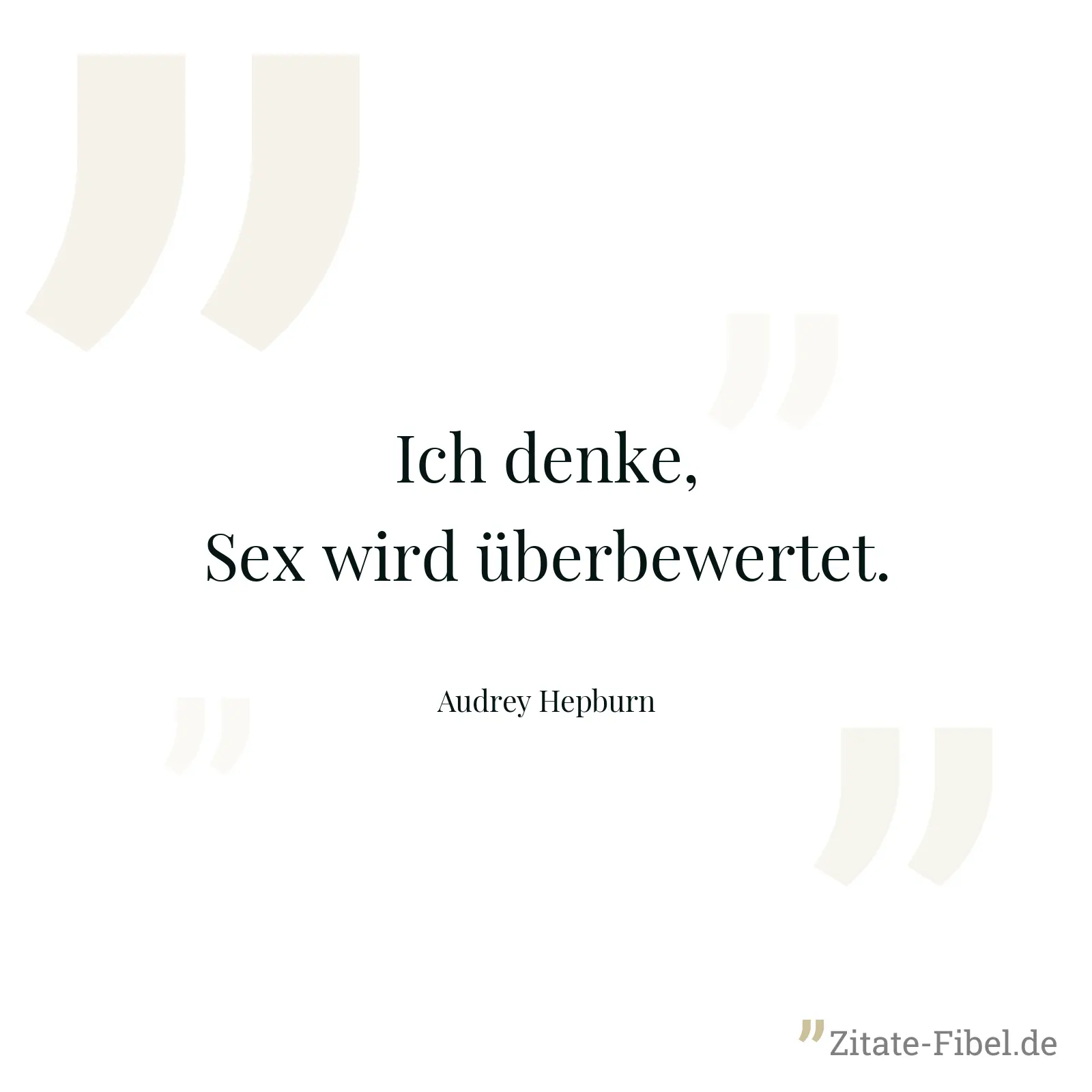 Ich denke, Sex wird überbewertet. - Audrey Hepburn