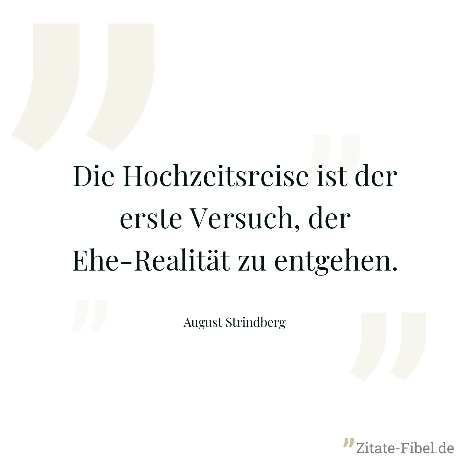Die Hochzeitsreise ist der erste Versuch, der Ehe-Realität zu entgehen. - August Strindberg