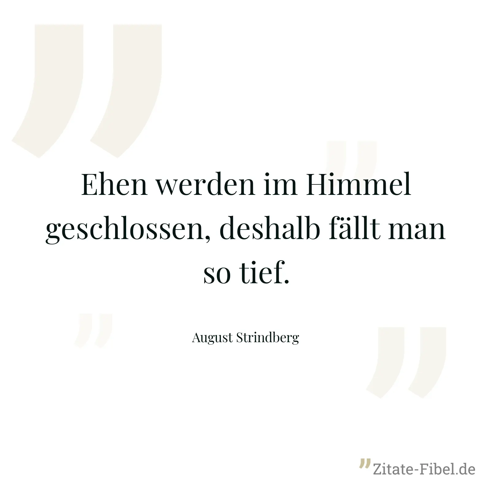 Ehen werden im Himmel geschlossen, deshalb fällt man so tief. - August Strindberg