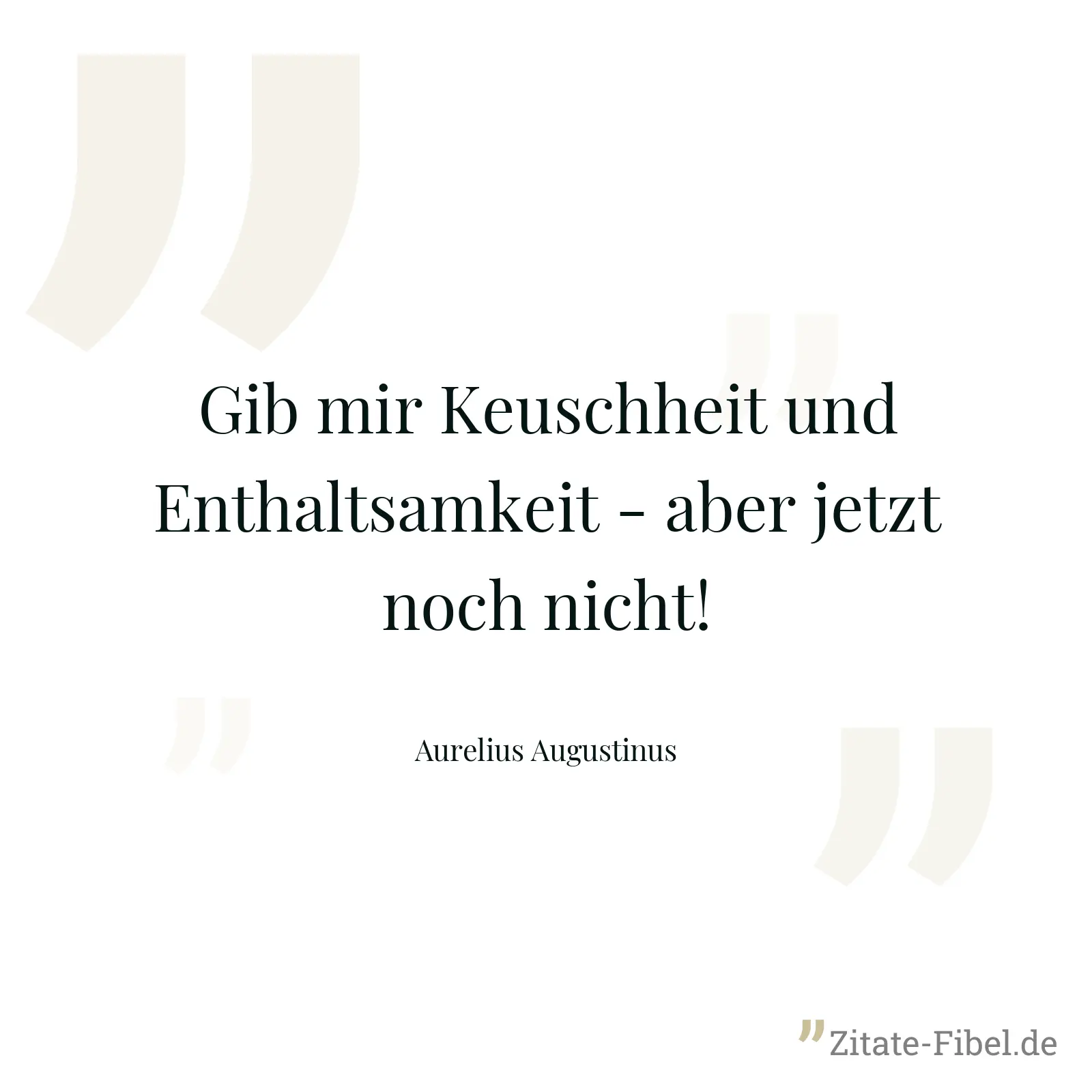 Gib mir Keuschheit und Enthaltsamkeit - aber jetzt noch nicht! - Aurelius Augustinus
