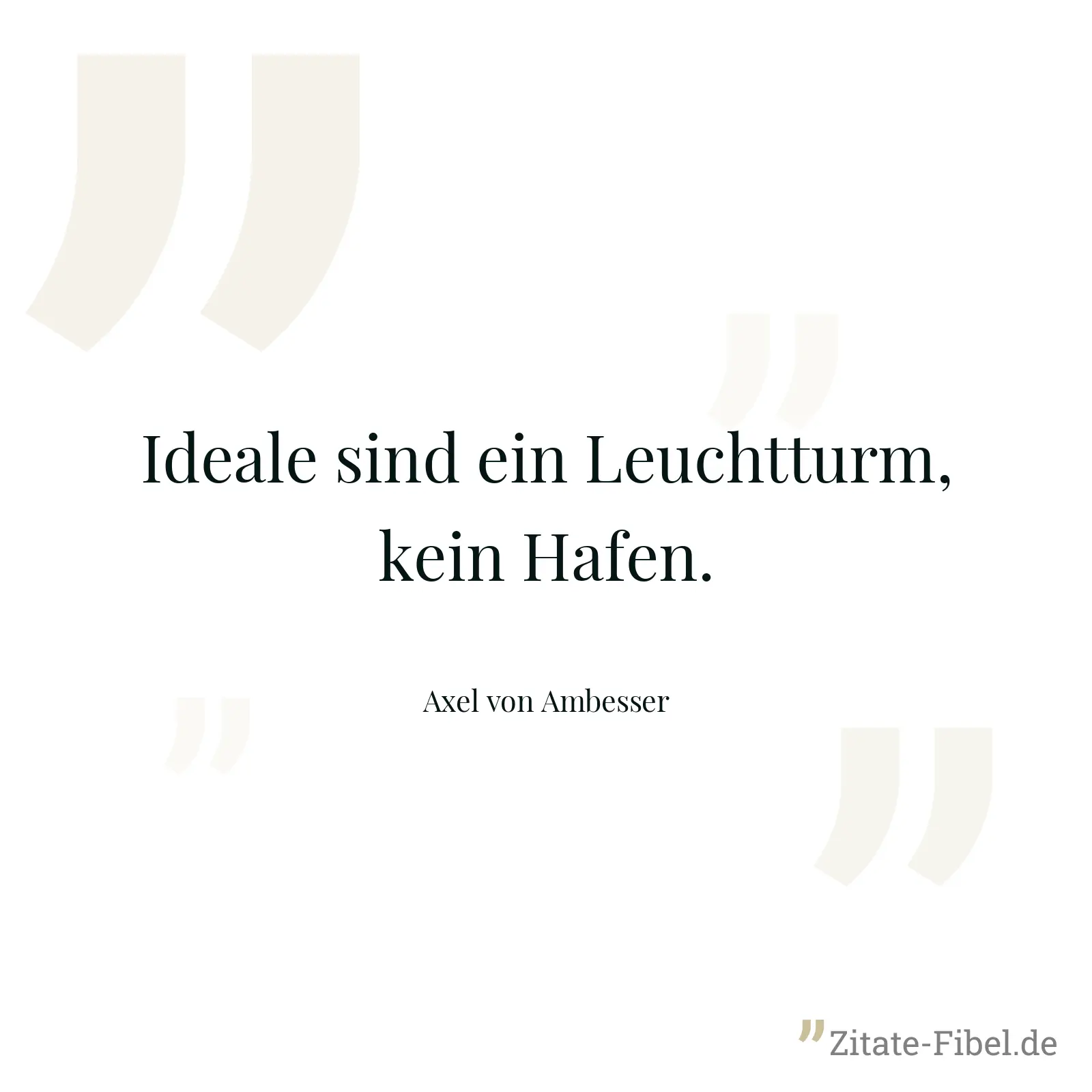 Ideale sind ein Leuchtturm, kein Hafen. - Axel von Ambesser