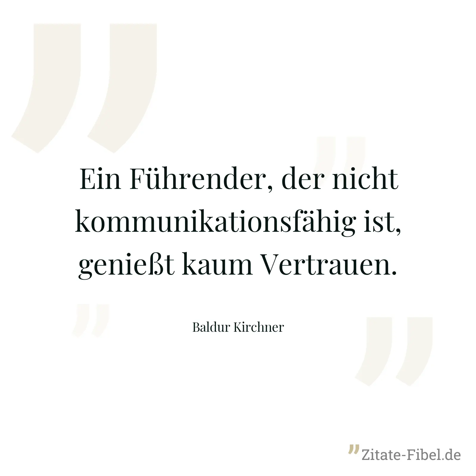 Ein Führender, der nicht kommunikationsfähig ist, genießt kaum Vertrauen. - Baldur Kirchner