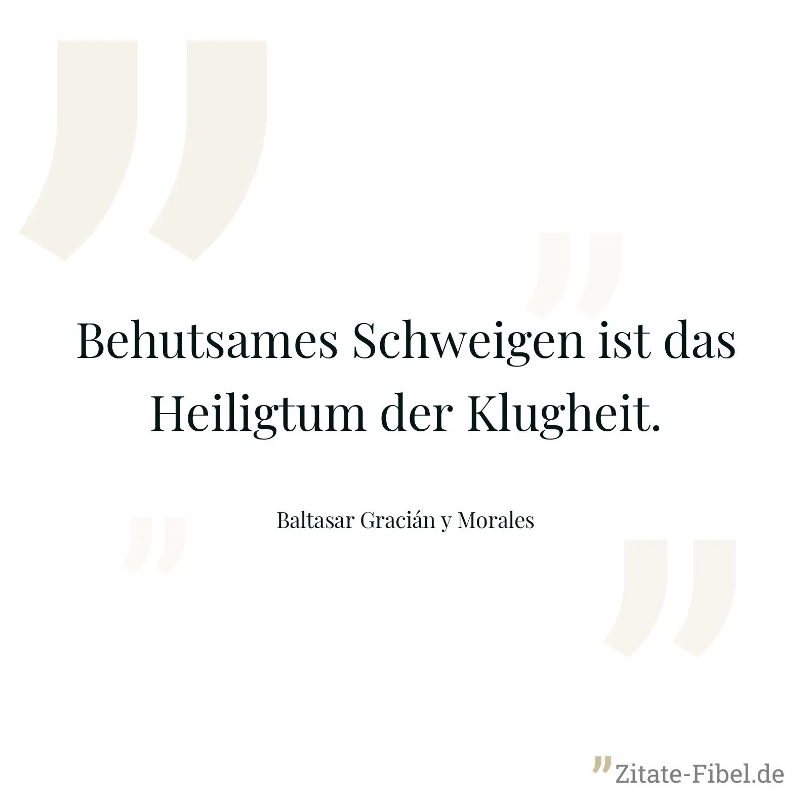 Behutsames Schweigen ist das Heiligtum der Klugheit. - Baltasar Gracián y Morales