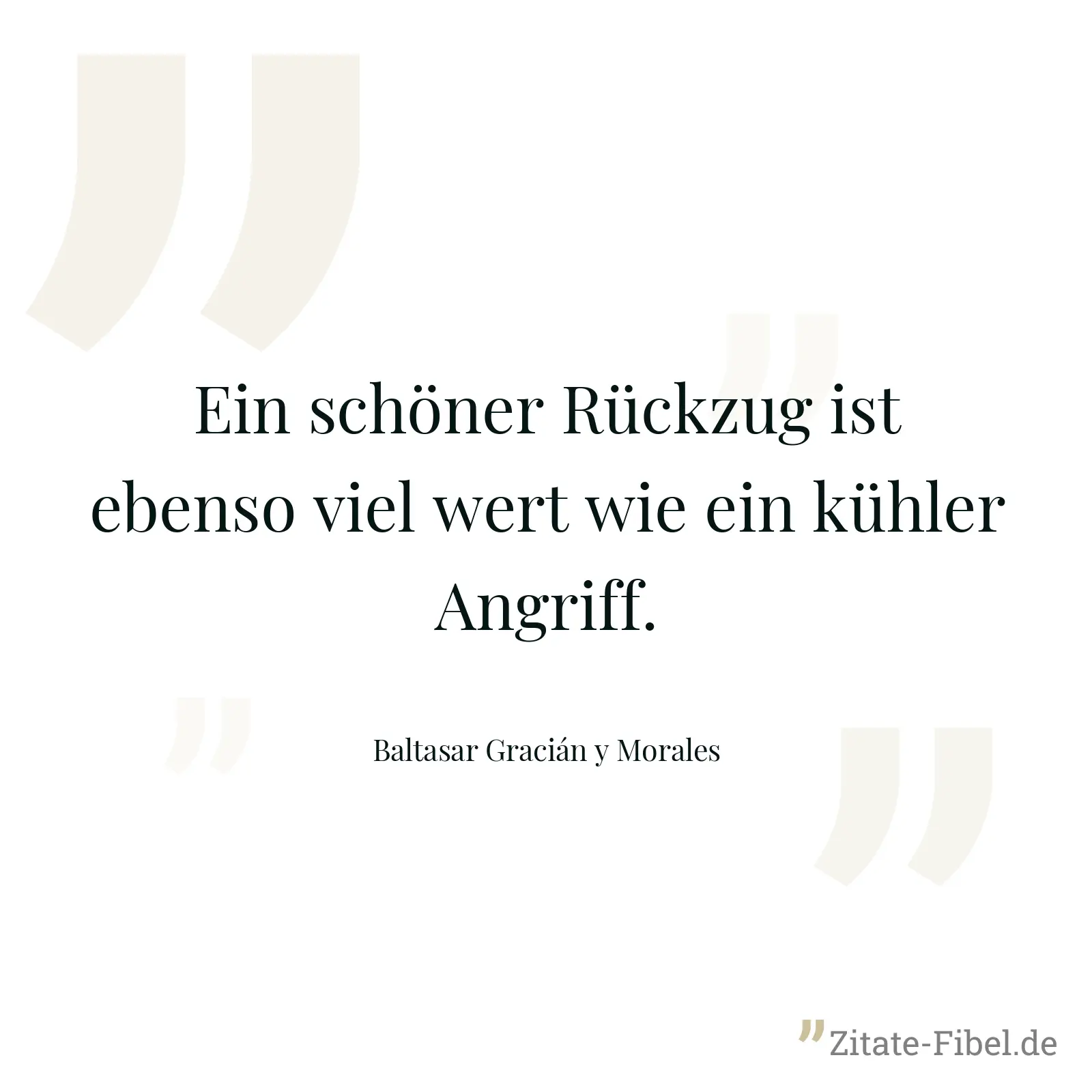 Ein schöner Rückzug ist ebenso viel wert wie ein kühler Angriff. - Baltasar Gracián y Morales