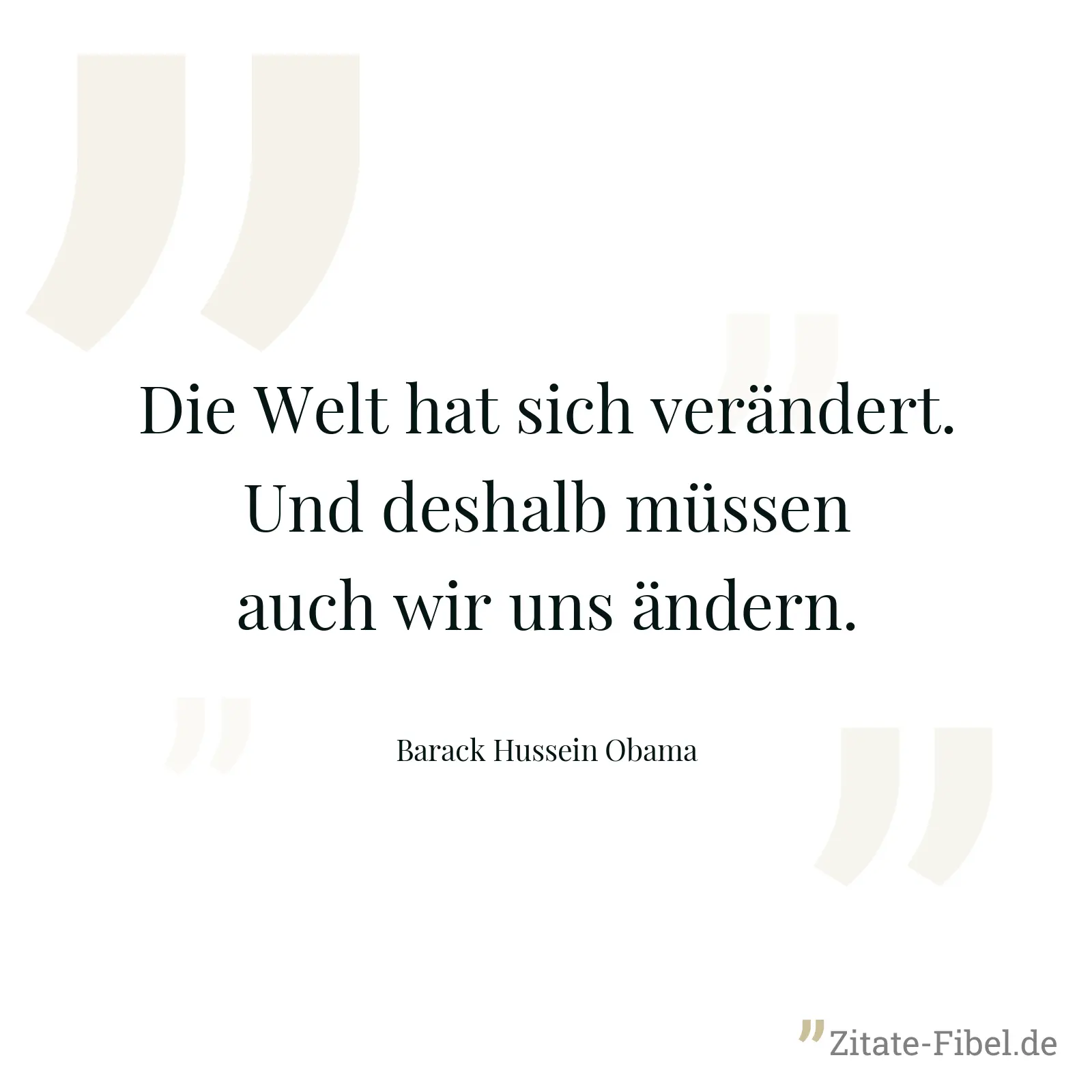 Die Welt hat sich verändert. Und deshalb müssen auch wir uns ändern. - Barack Hussein Obama