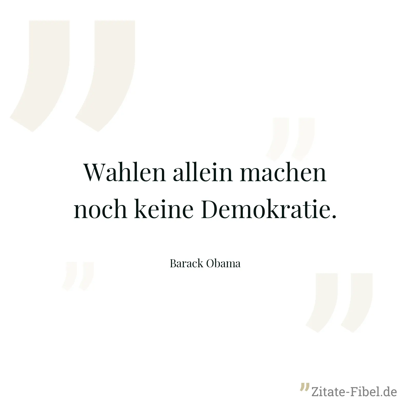 Wahlen allein machen noch keine Demokratie. - Barack Obama