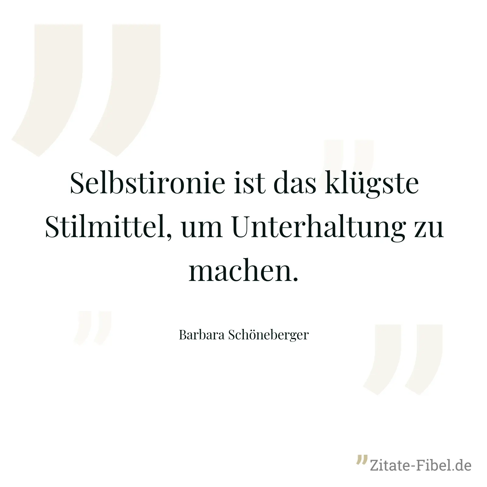 Selbstironie ist das klügste Stilmittel, um Unterhaltung zu machen. - Barbara Schöneberger