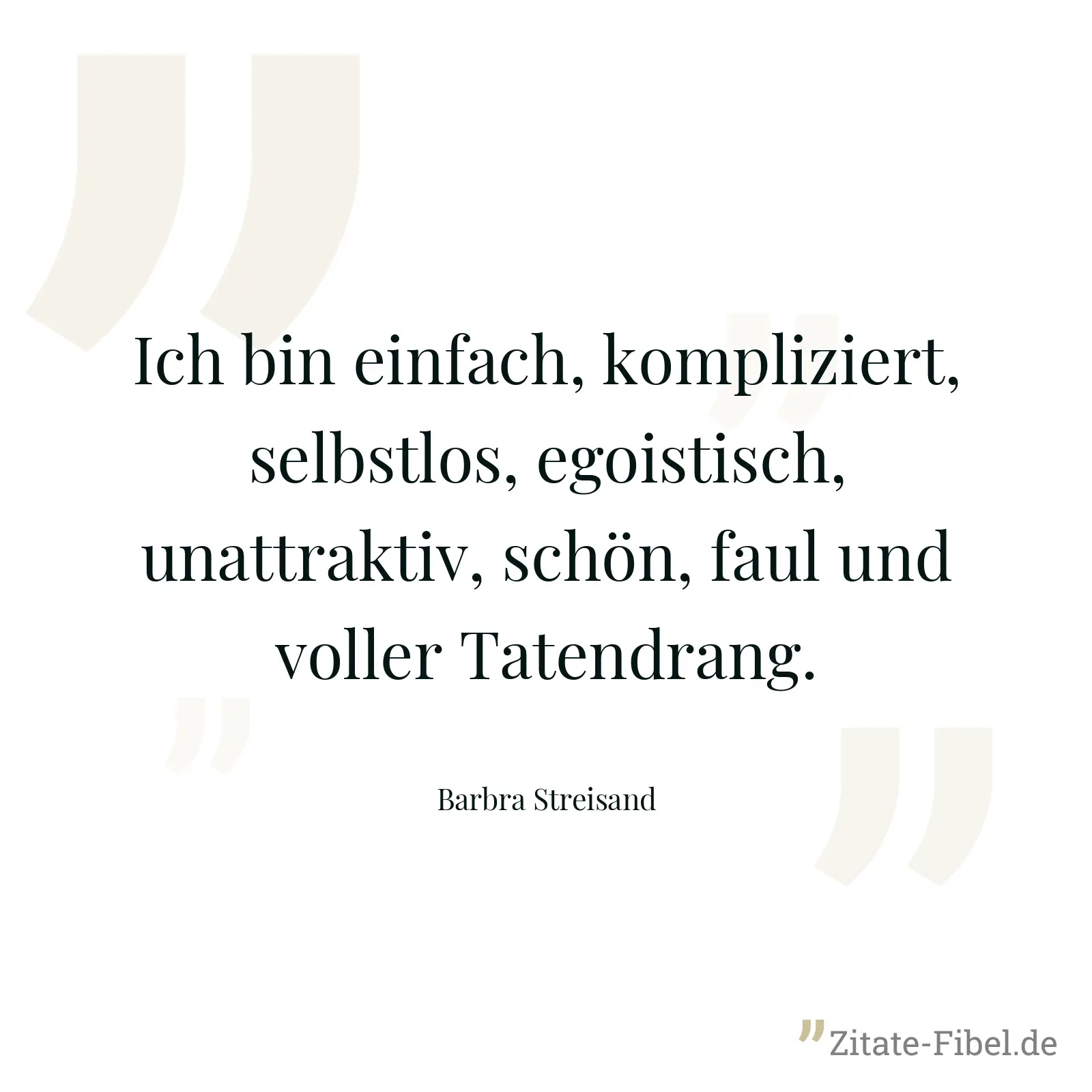 Ich bin einfach, kompliziert, selbstlos, egoistisch, unattraktiv, schön, faul und voller Tatendrang. - Barbra Streisand