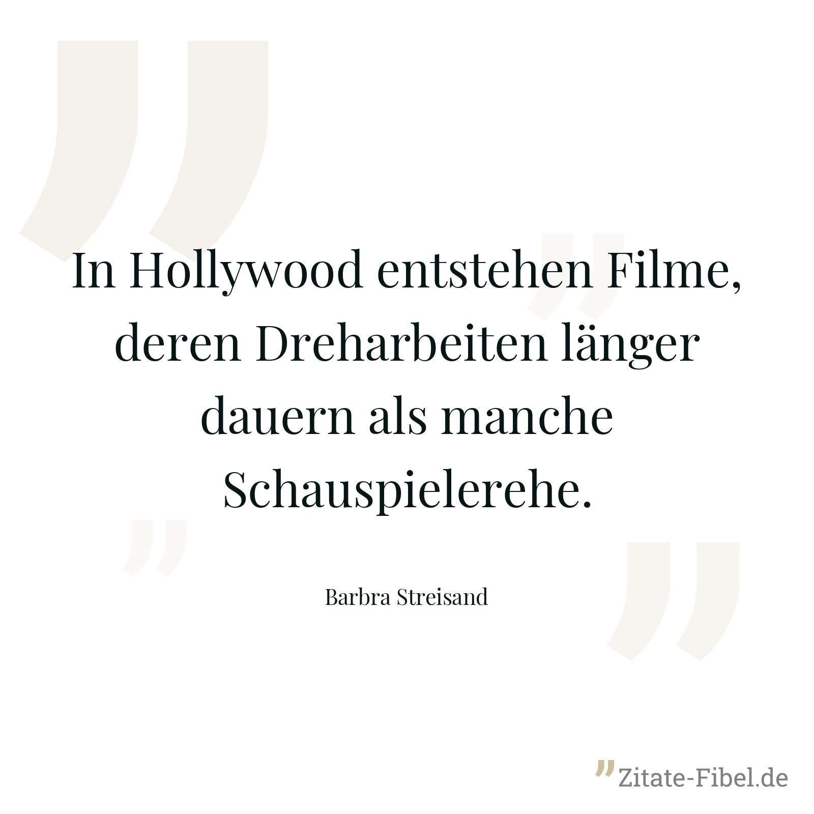 In Hollywood entstehen Filme, deren Dreharbeiten länger dauern als manche Schauspielerehe. - Barbra Streisand